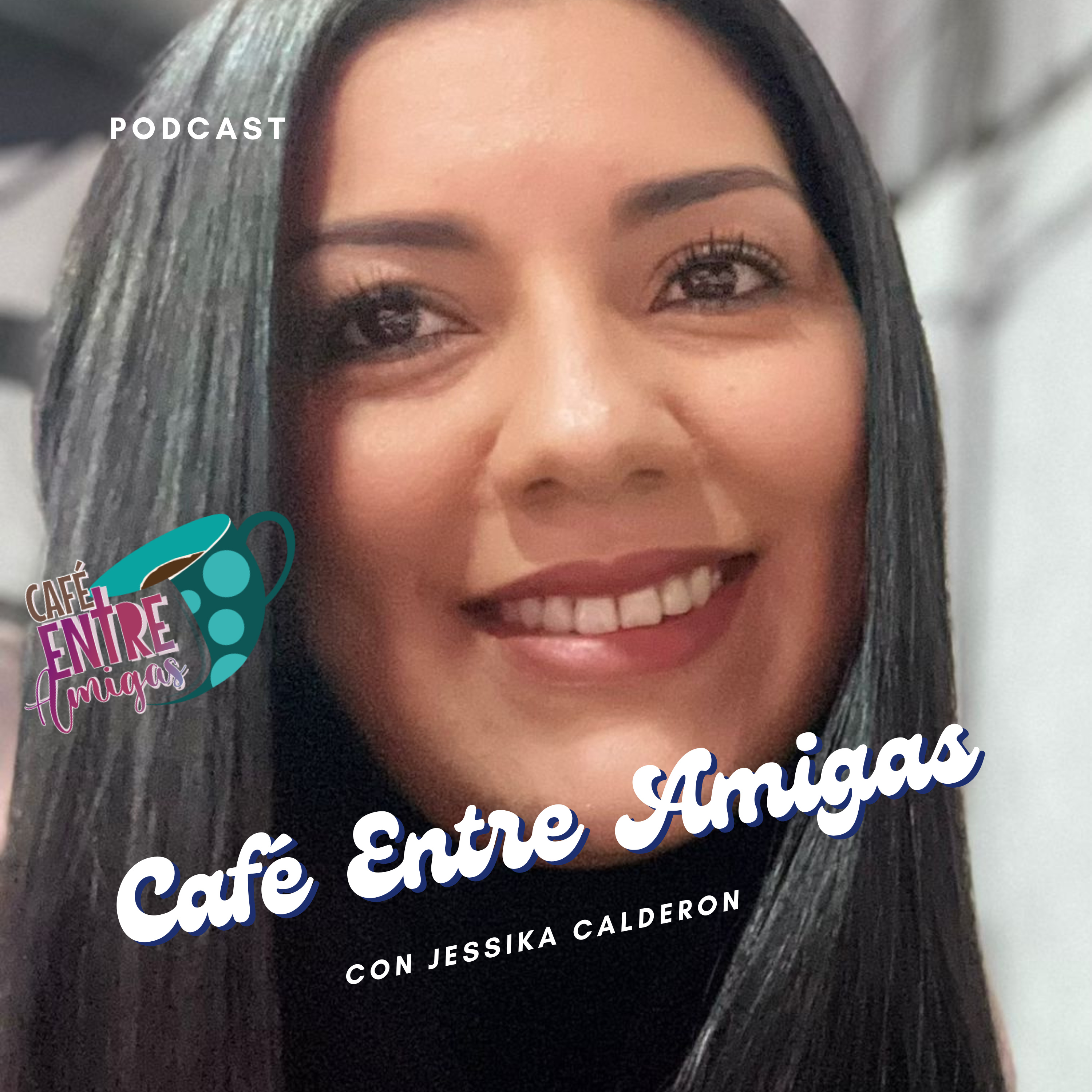 Café Entre Amigas con Jessika Calderon- Escucha episode artwork