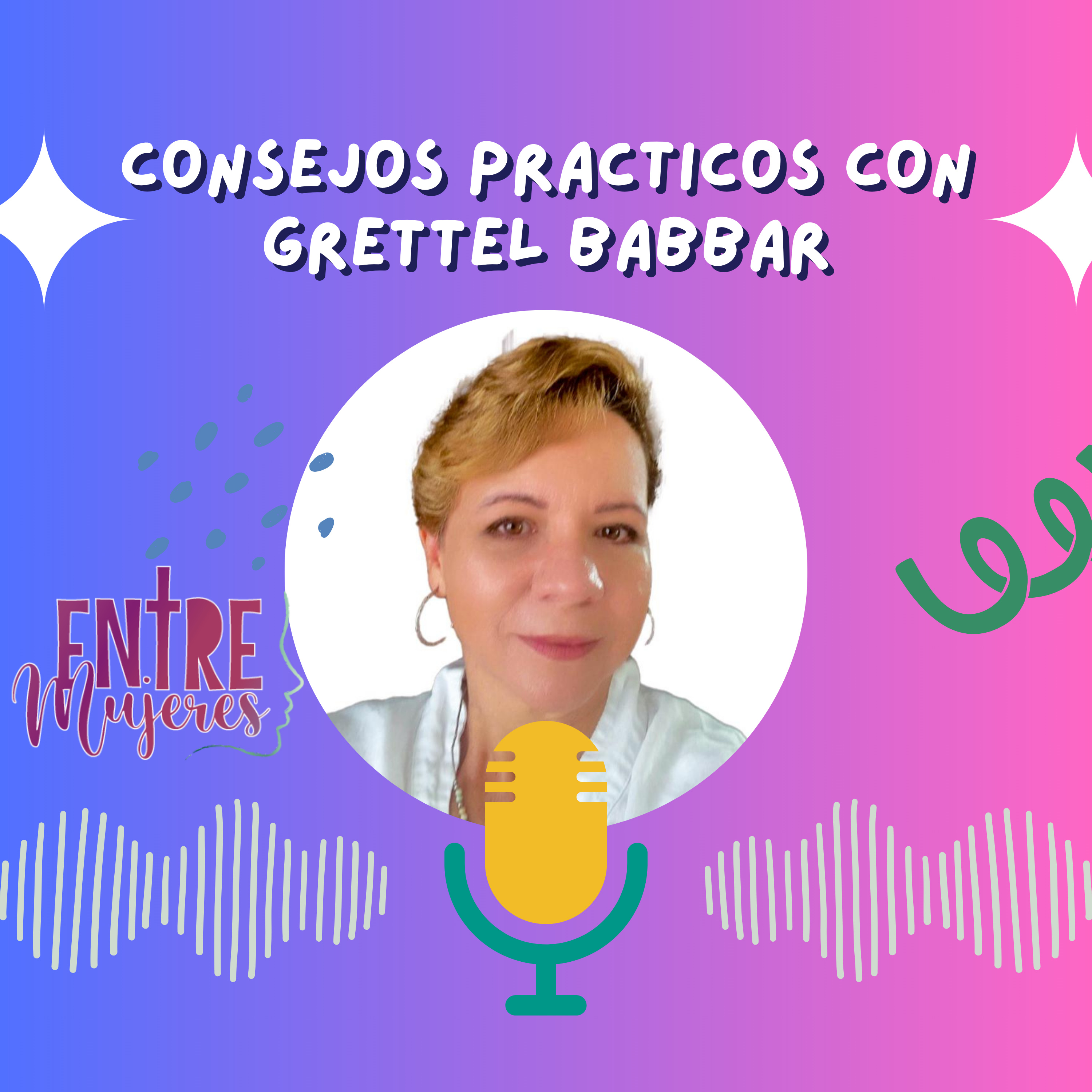 Consejos Prácticos con Grettel Babbar
