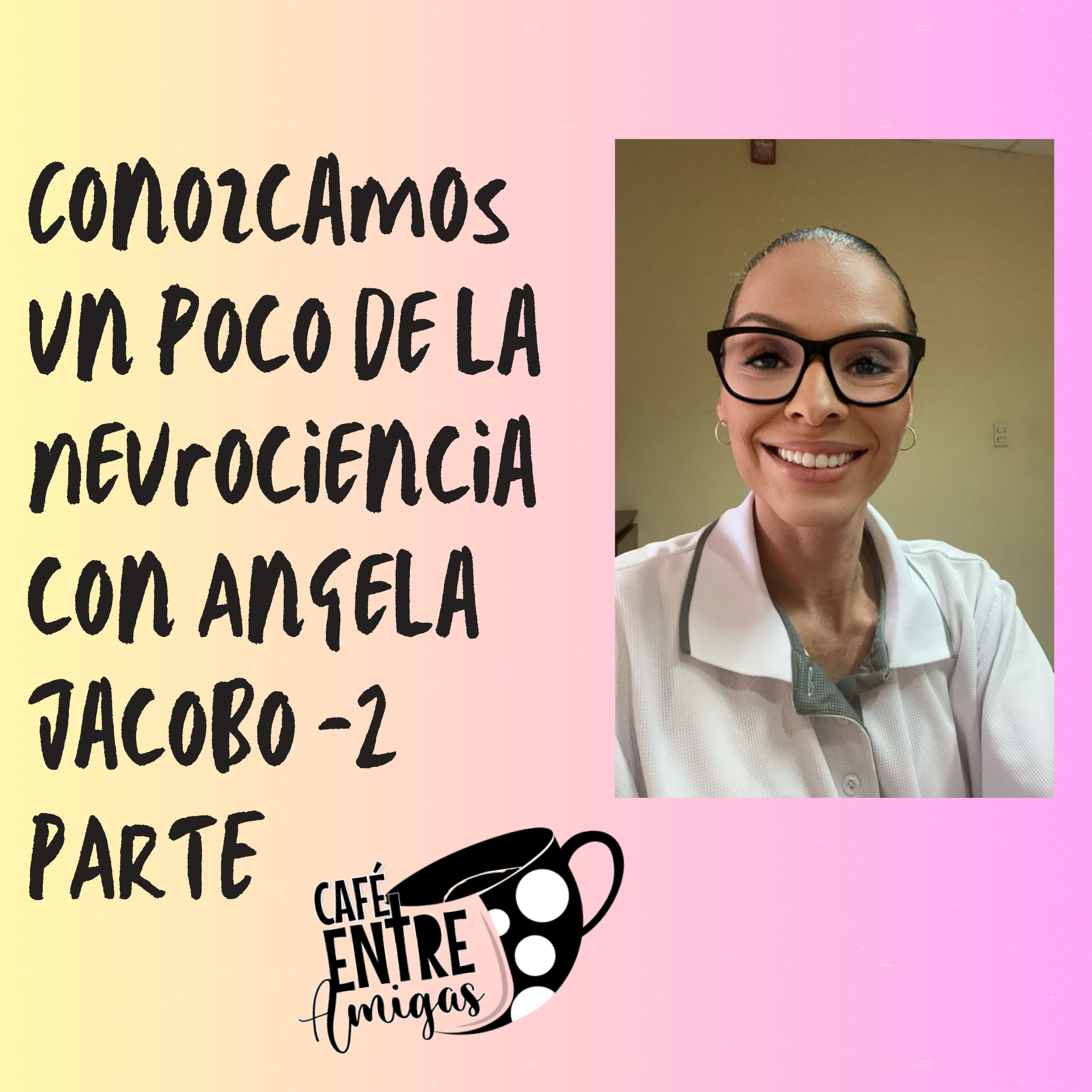 “Conozcamos un poco de la Neurociencia- II Parte” con Angela Jacobo episode artwork