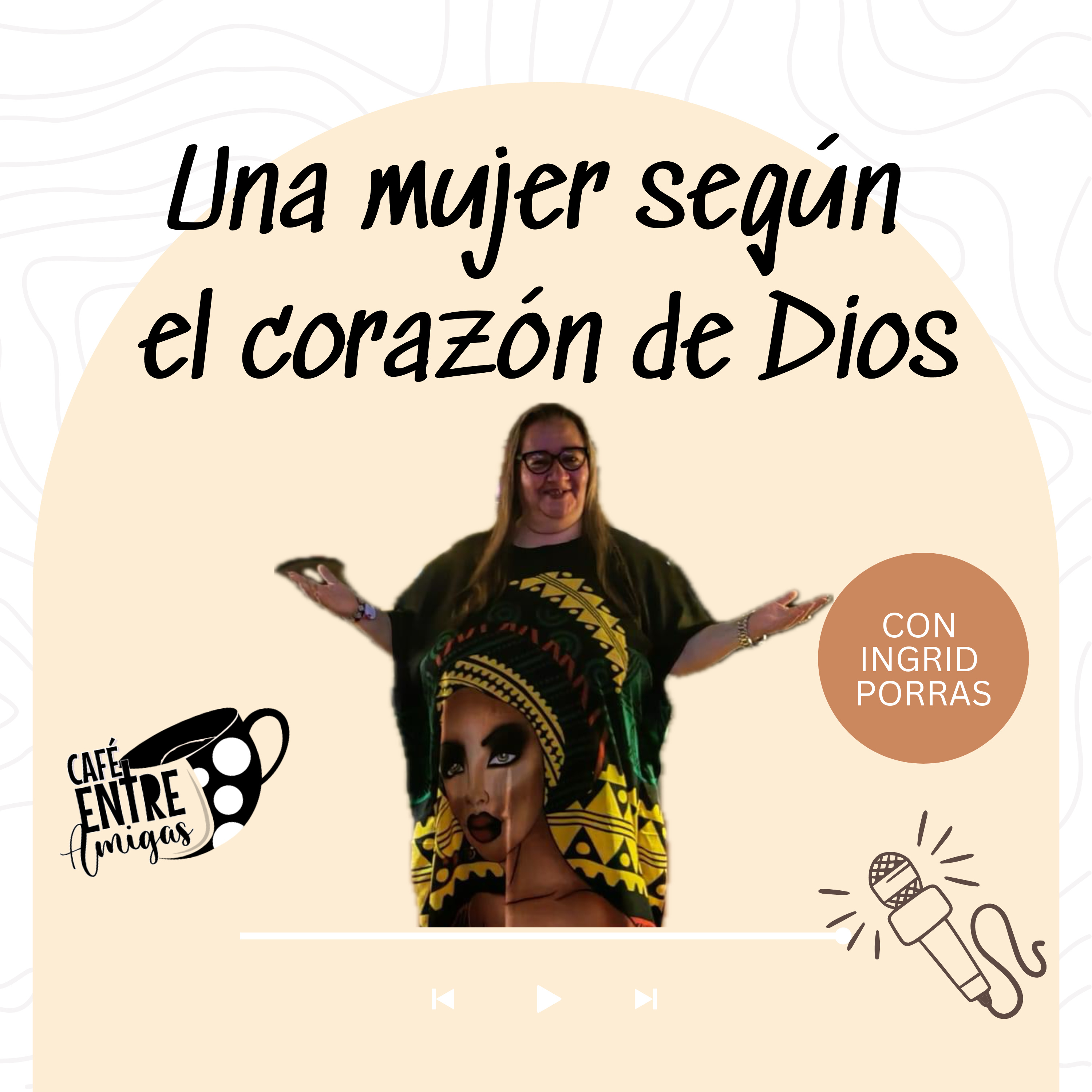 Una mujer según el corazón de Dios con Ingrid Porras episode artwork