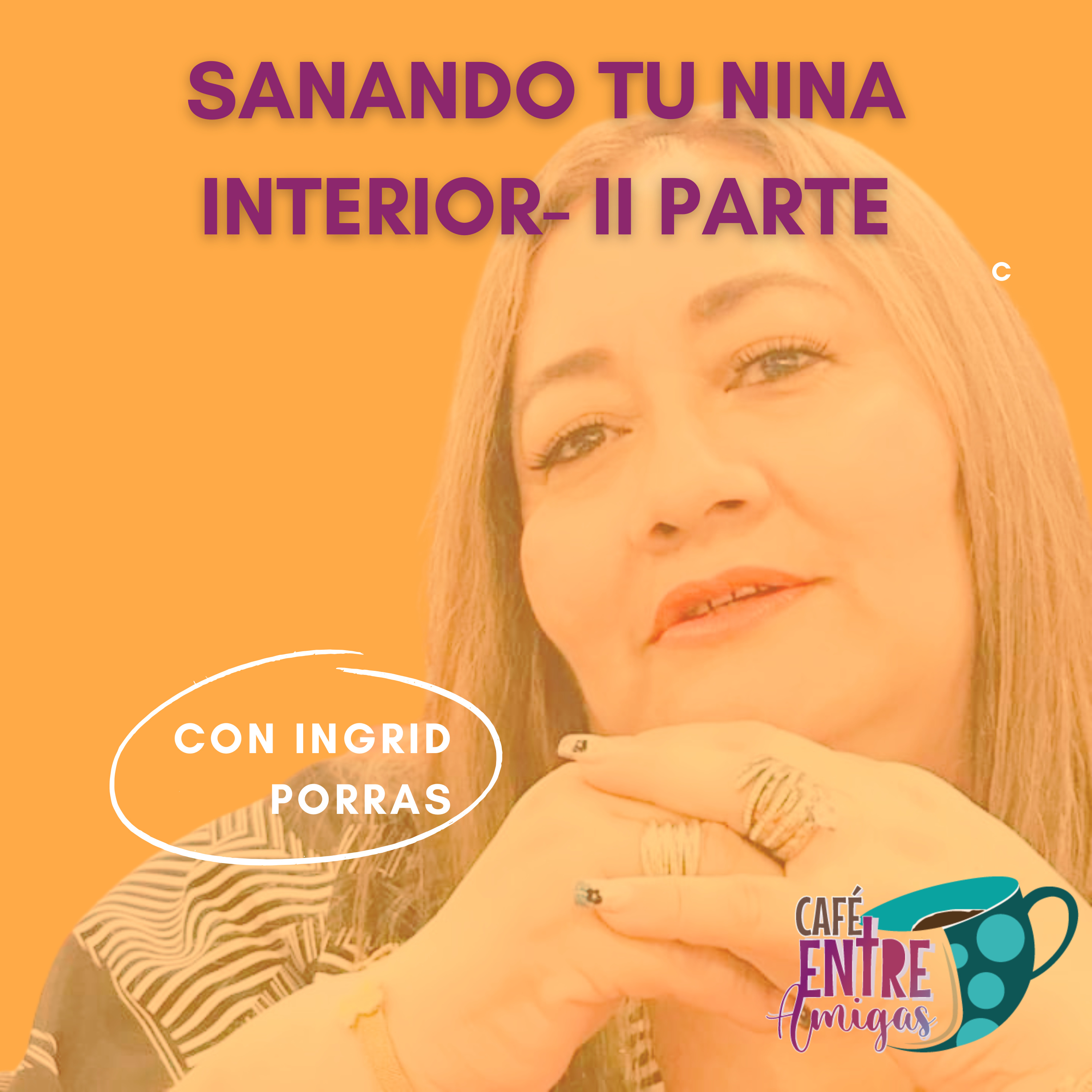  Sanando a tu Niña Interior II Parte, con Ingrid Porras. episode artwork