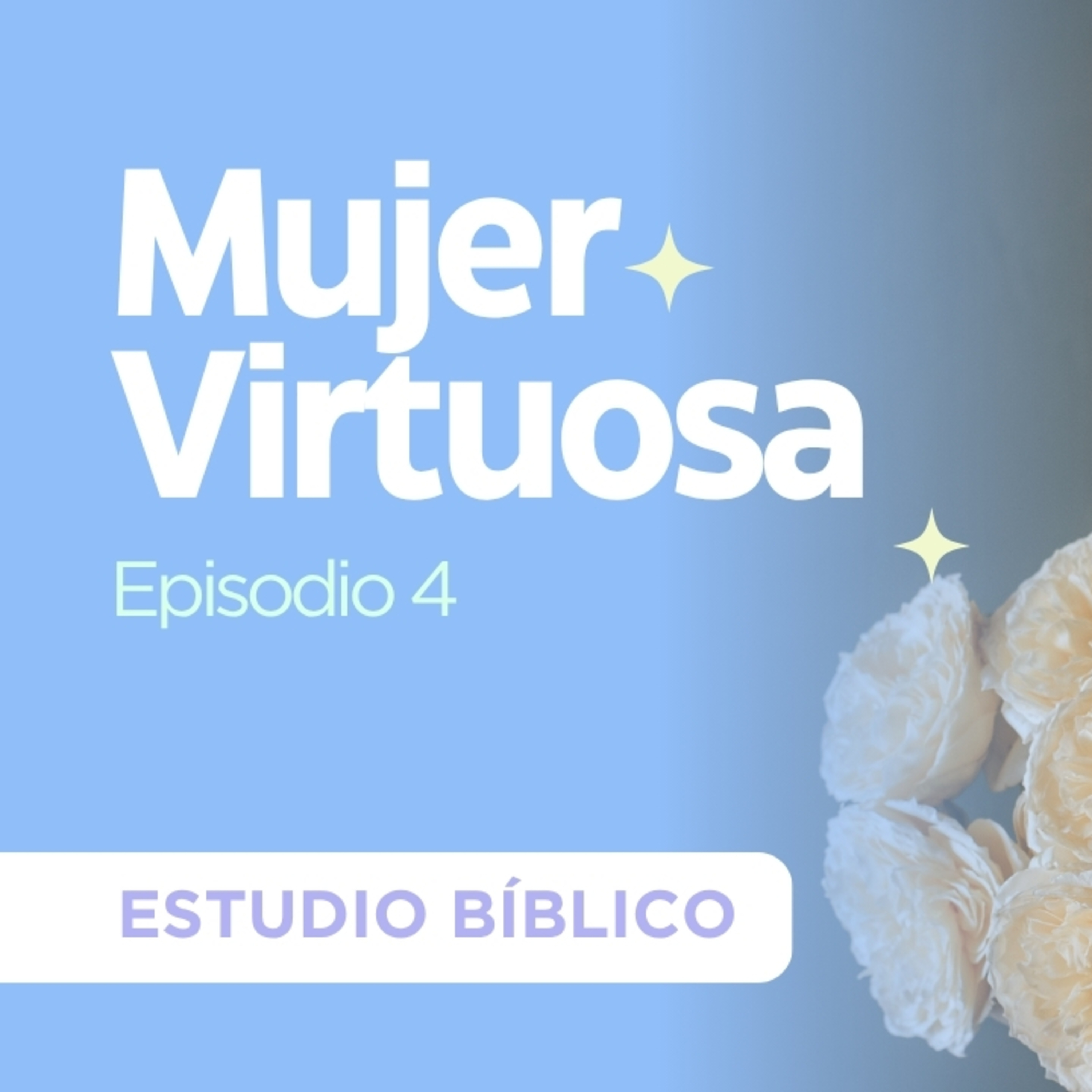 Estudio bíblico de la mujer virtuosa - Episodio 4, su conducta. Parte 2 episode artwork