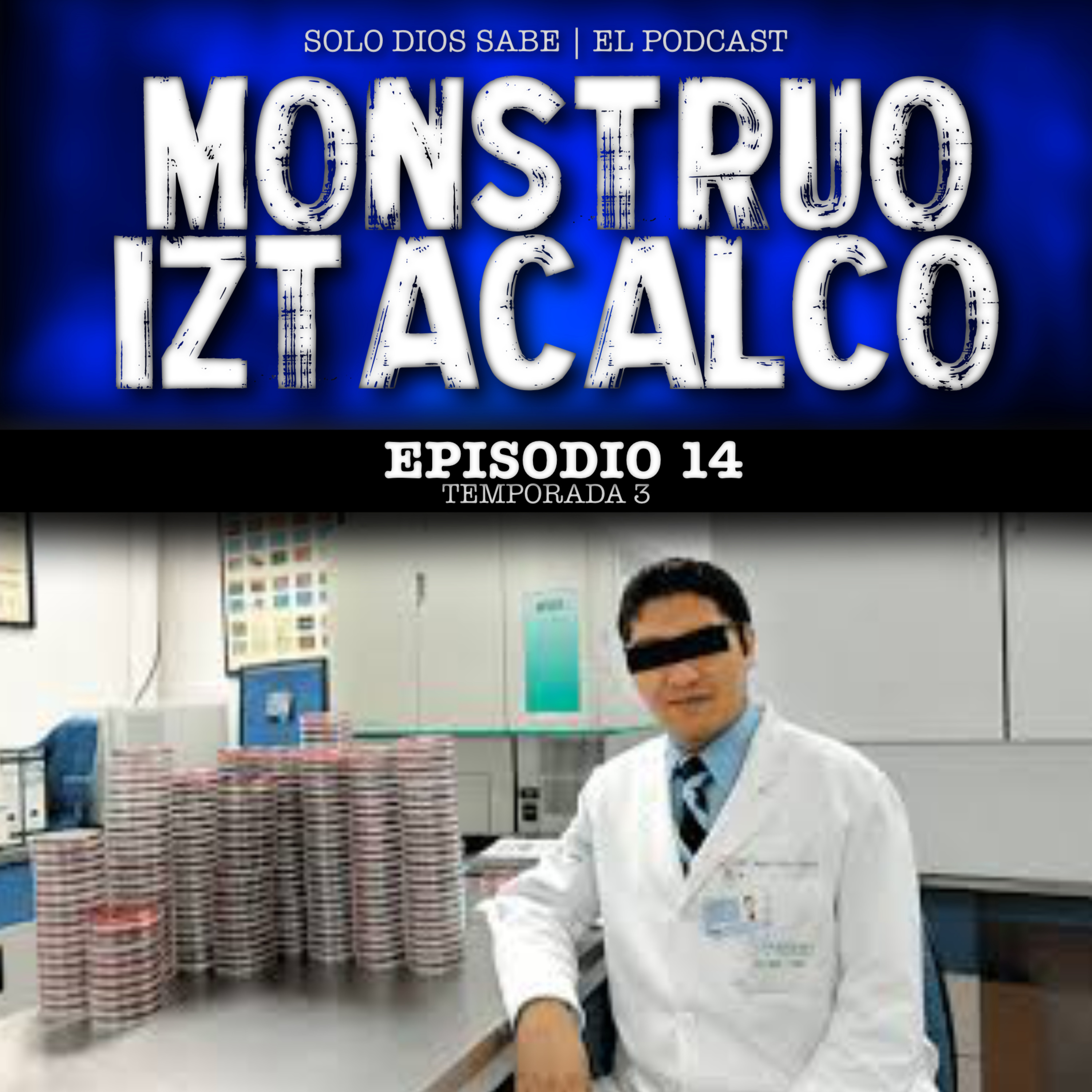 T3 E14 | El Monstruo de Iztacalco