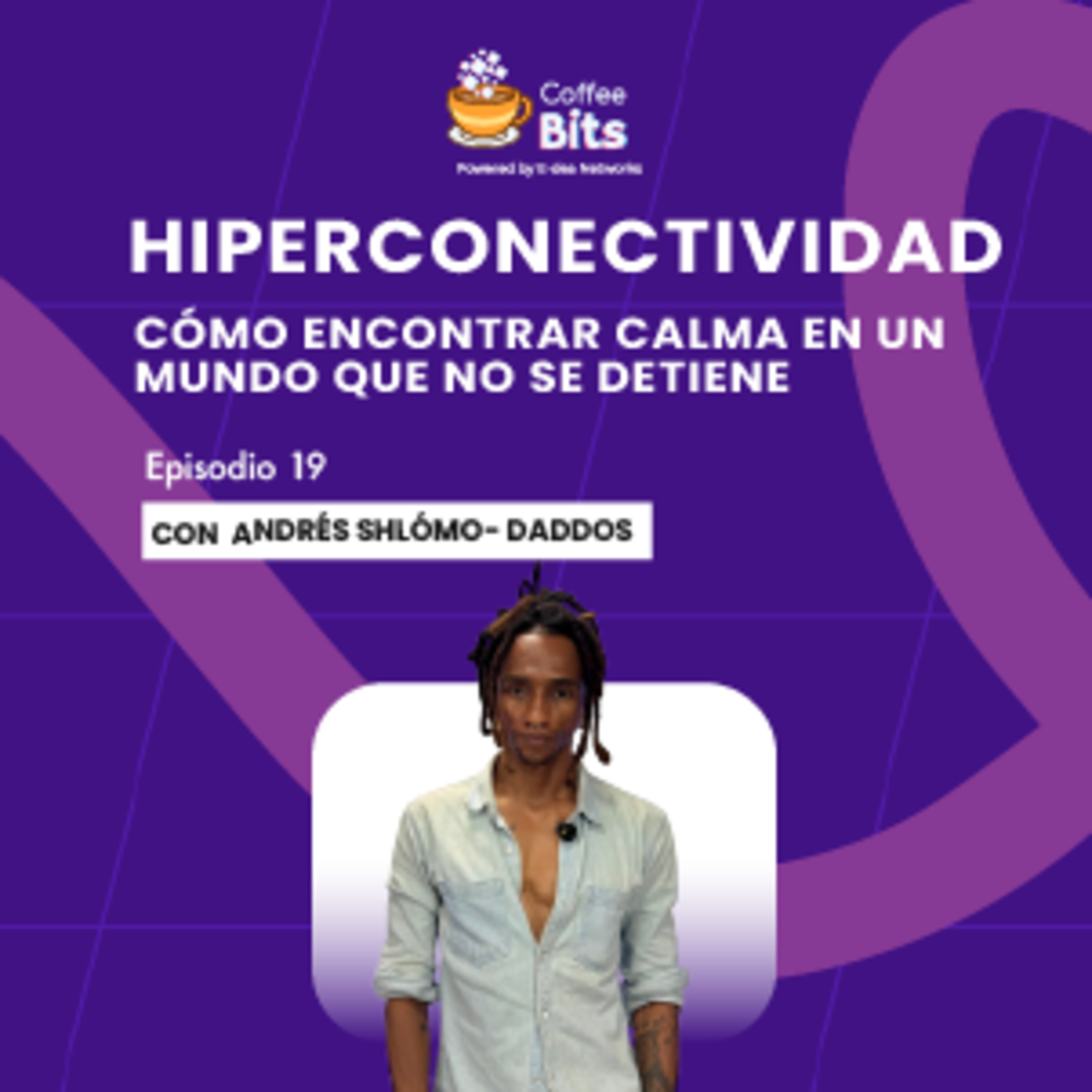 Hiperconectividad: cómo encontrar calma en un mundo que no se detiene | Ft. Daddos EP 19 episode artwork