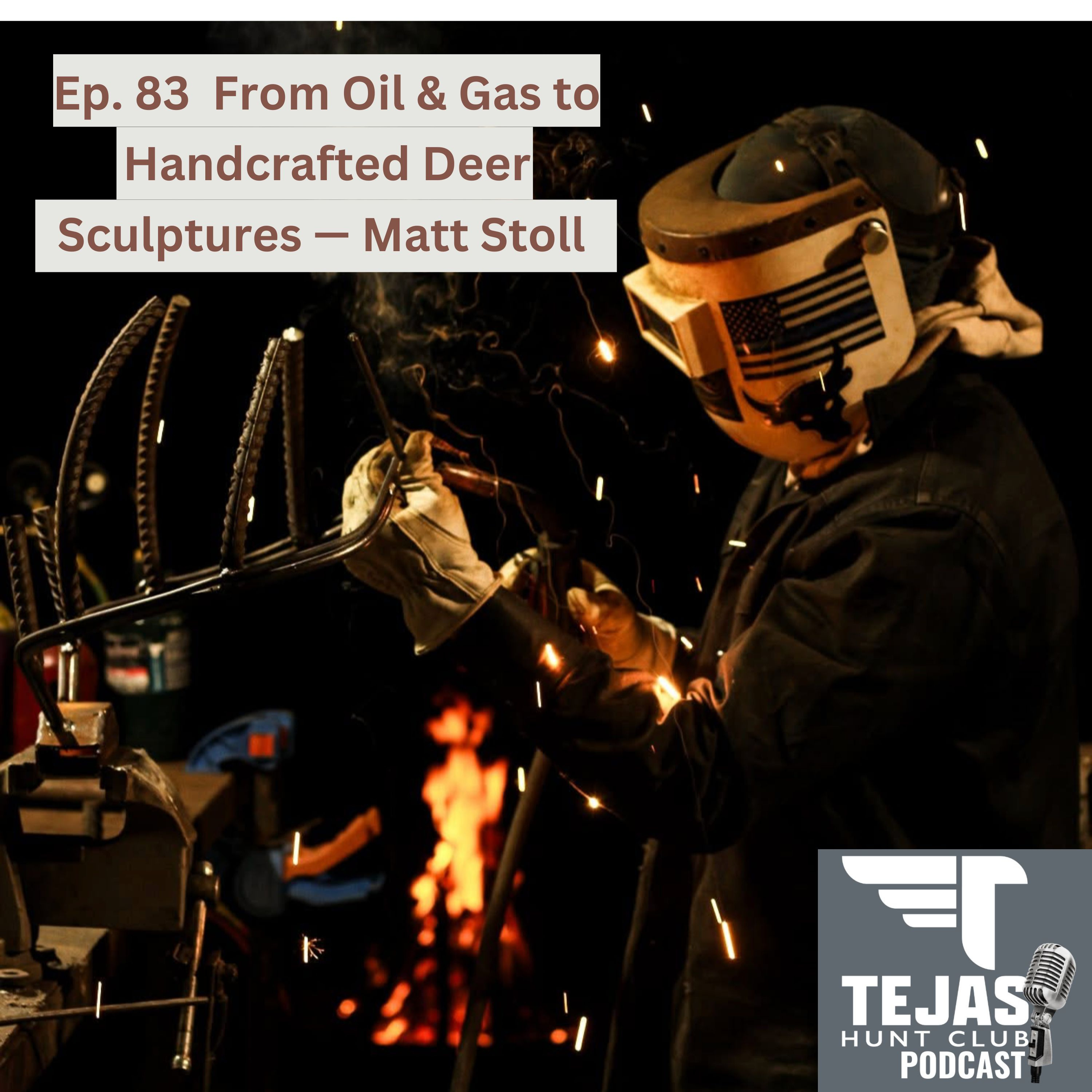 # 83 - From Oil & Gas to Handcrafted Deer Sculptures — Matt Stoll's Welding Story episode artwork