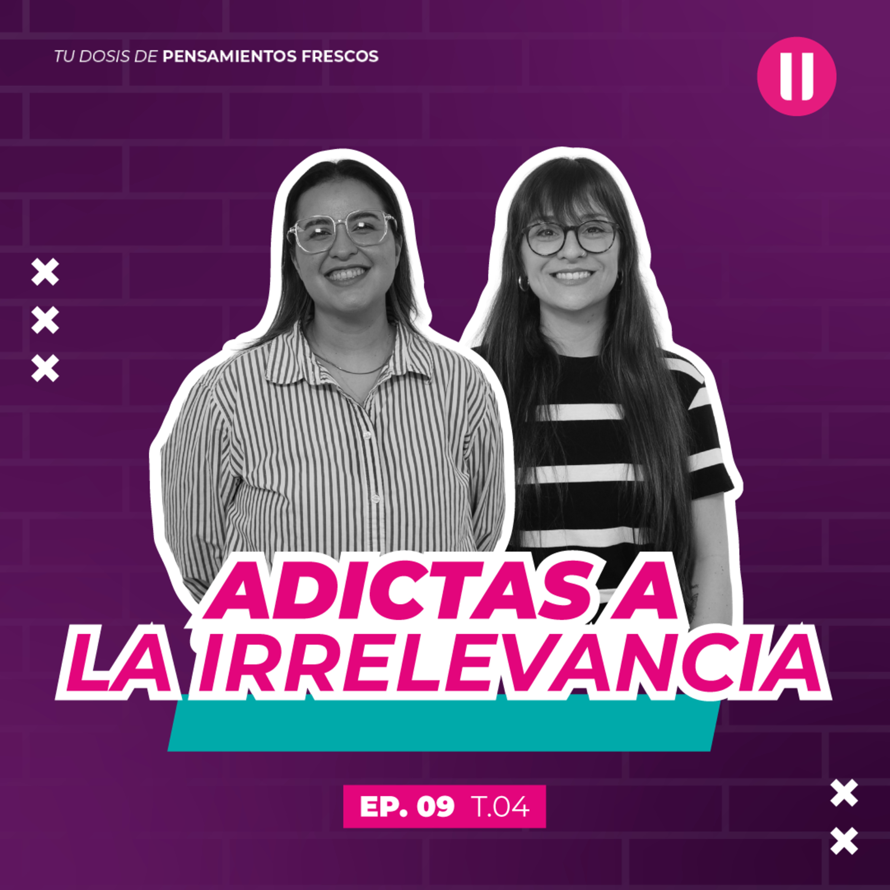 Adictas a la irrelevancia | #EpisodioNueve | La Pausa #CuartaTemporada