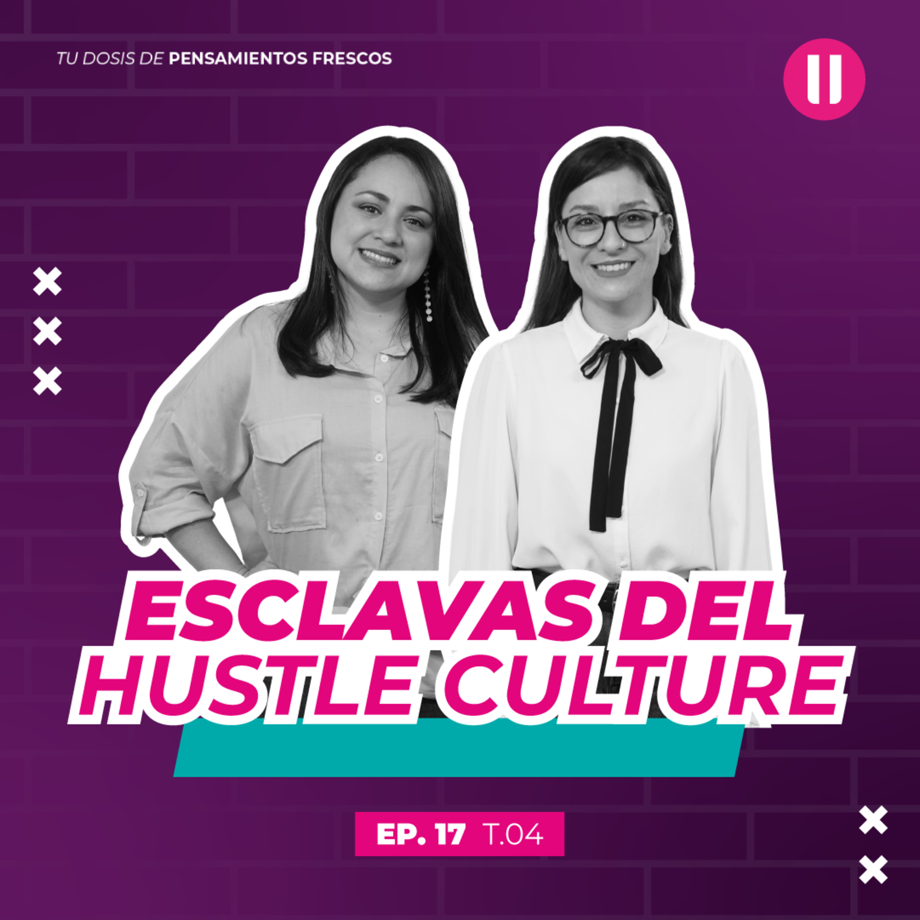 Esclavas del hustle culture | #EpisodioDiesiete | La Pausa #CuartaTemporada