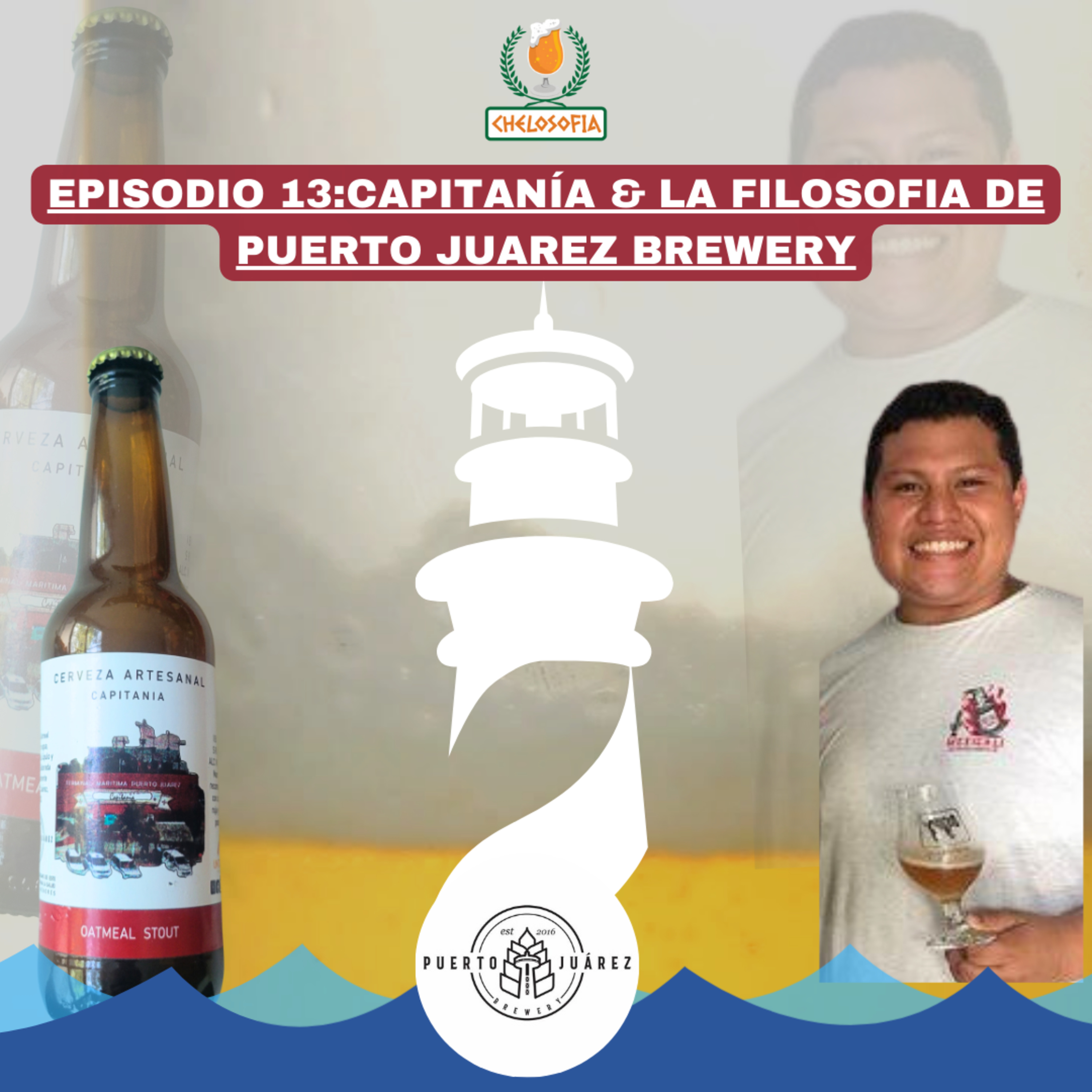 EP.13. CAPITANÍA & LA FILOSOFÍA DE PUERTO JUAREZ BREWERY episode artwork