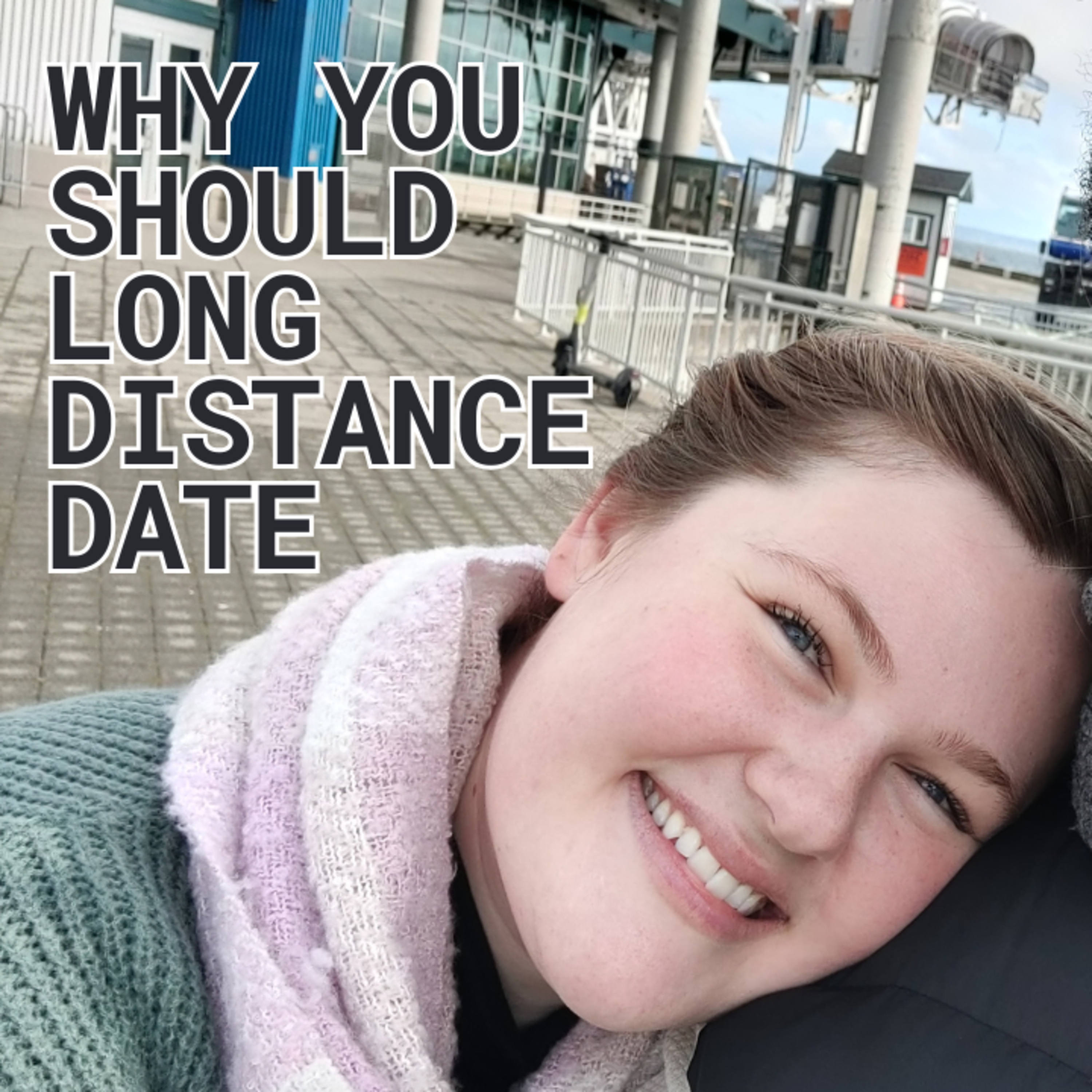 Why You Should Long Distance Date episode artwork