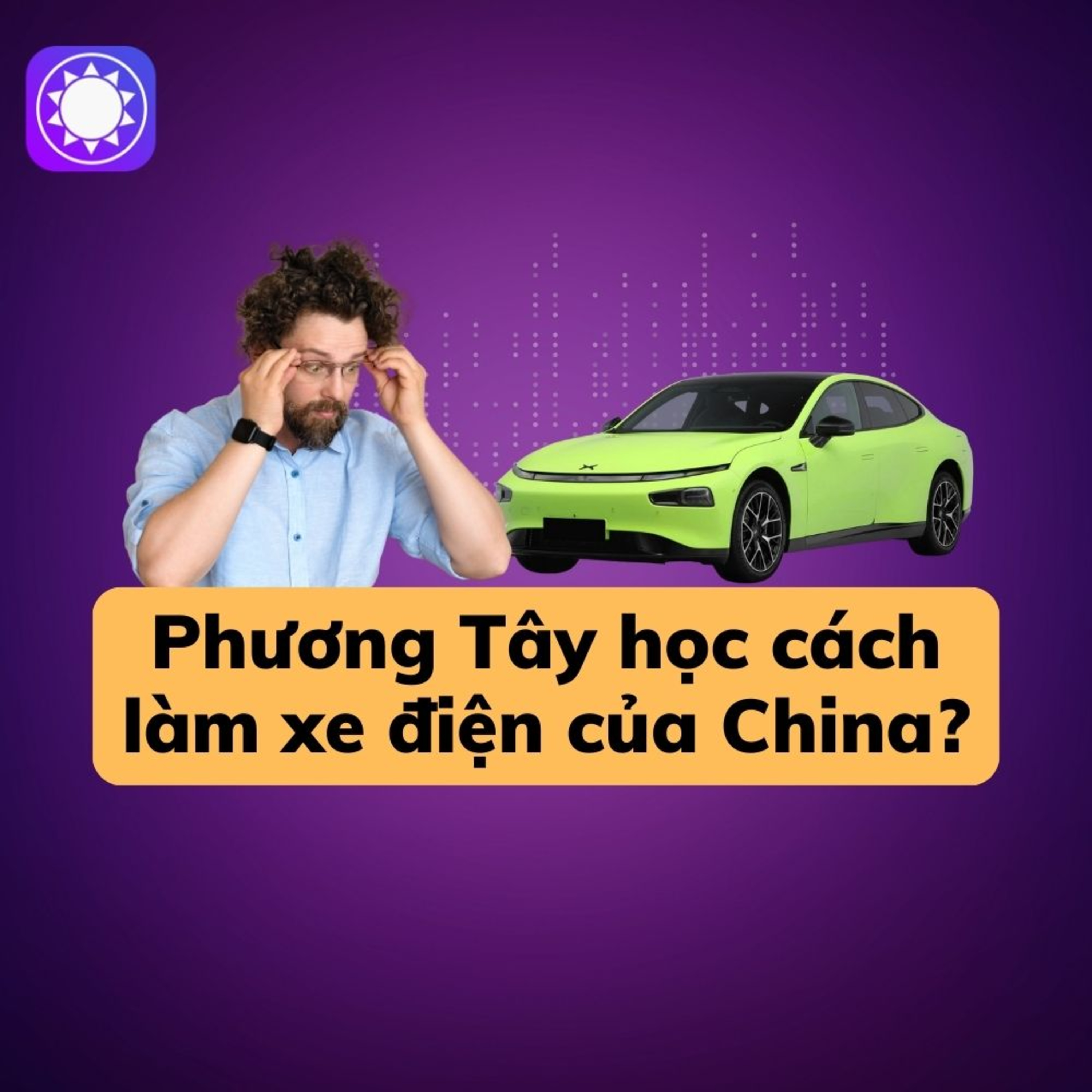 Phương Tây đang học cách làm xe điện của Trung Quốc?