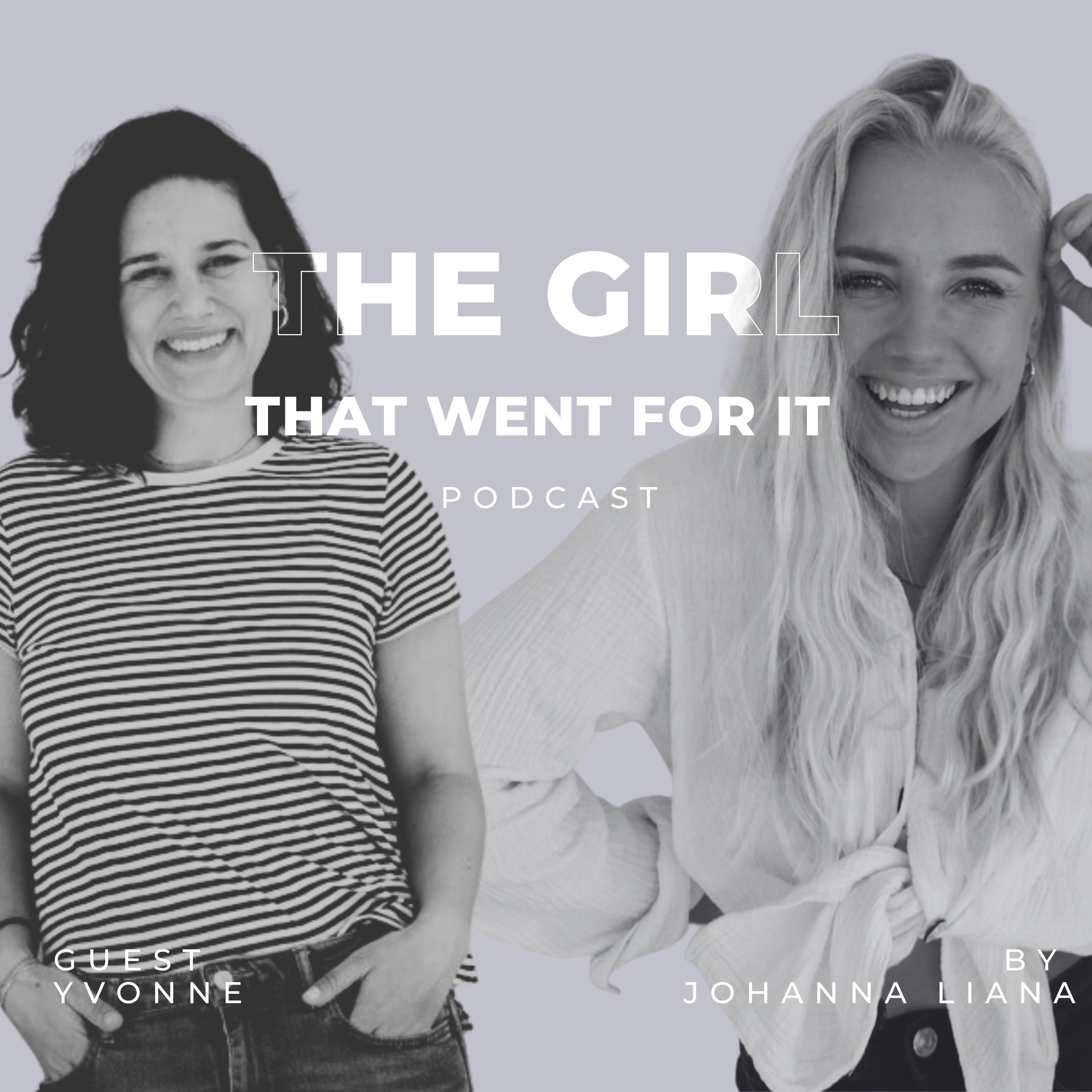 The Girl That Went For It Podcast with Johanna Liana