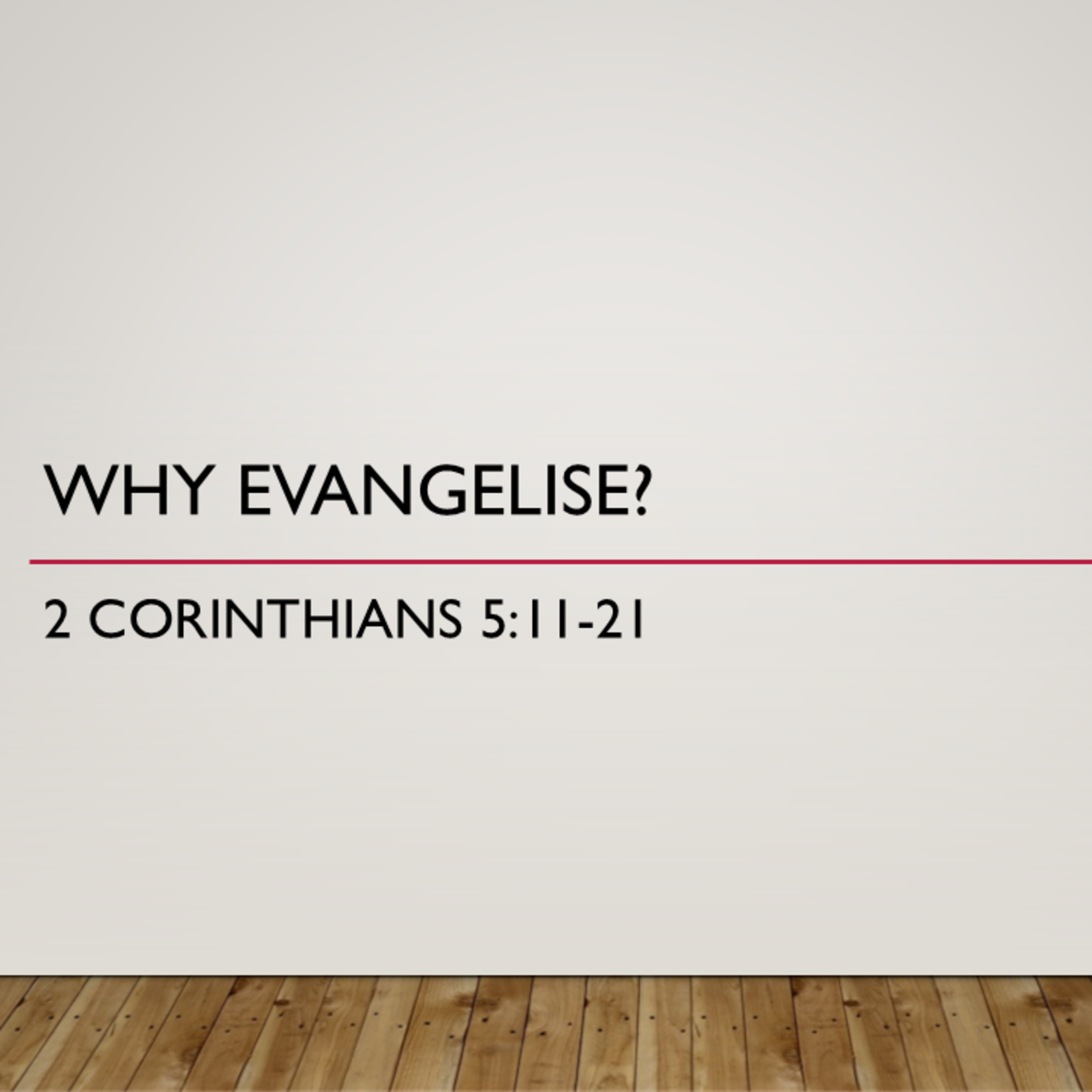 12/10/2025 - Why Evangelise - Ps Rick Fletcher
