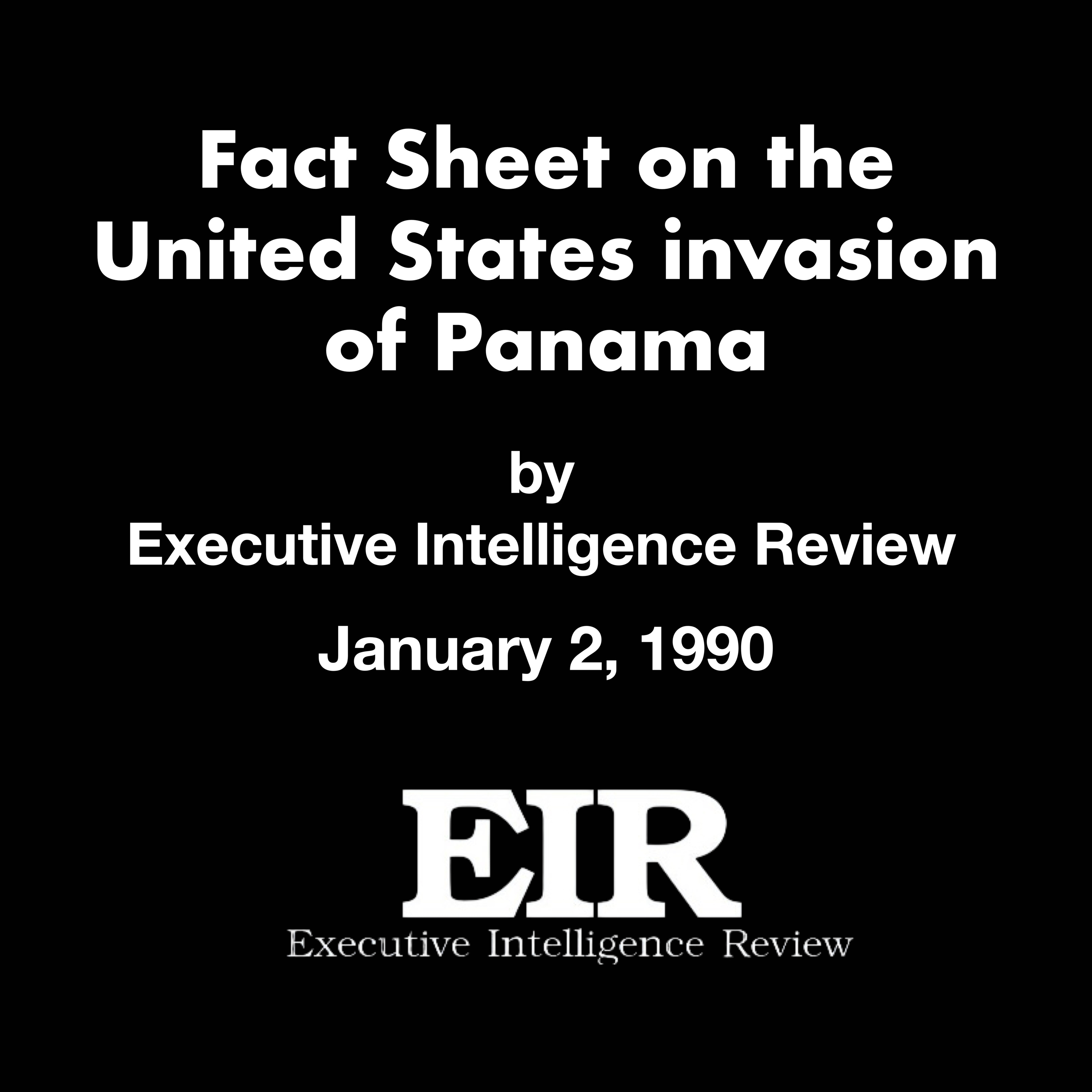 "Fact Sheet on the United States invasion of Panama" by Executive Intelligence Review (1/2/1990)