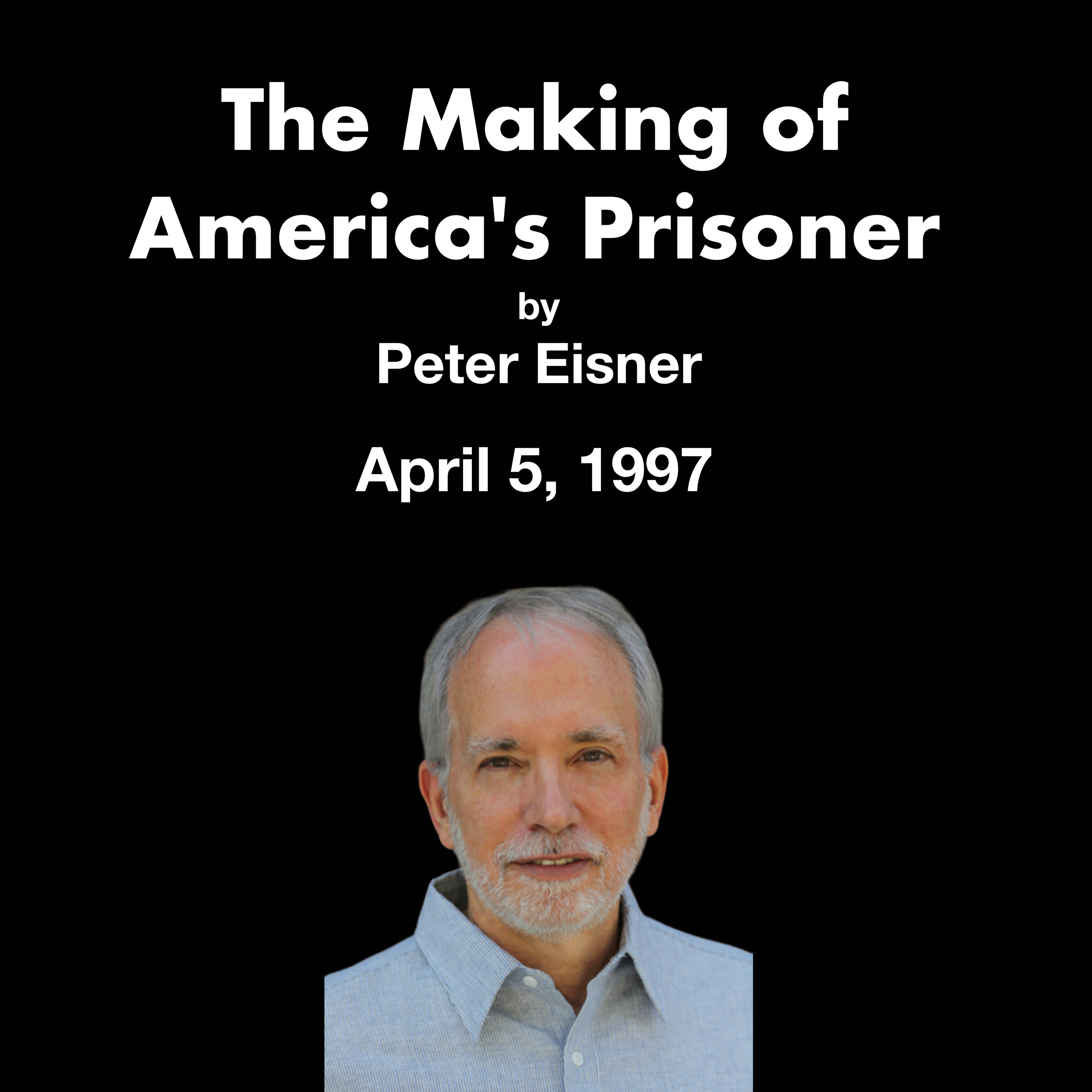 "The Making of America's Prisoner" by Peter Eisner (4/5/1997)