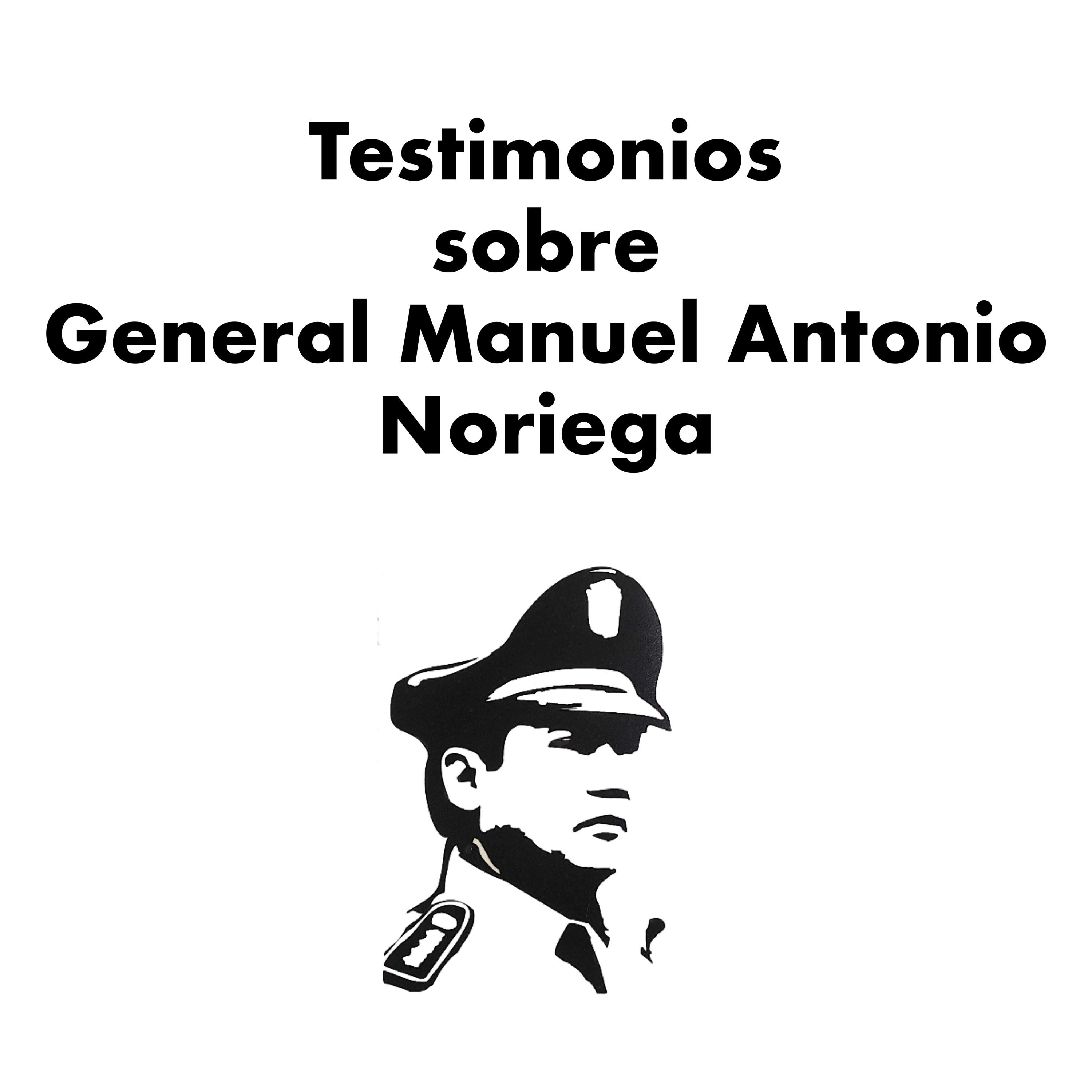 Testimonios sobre General Manuel Antonio Noriega