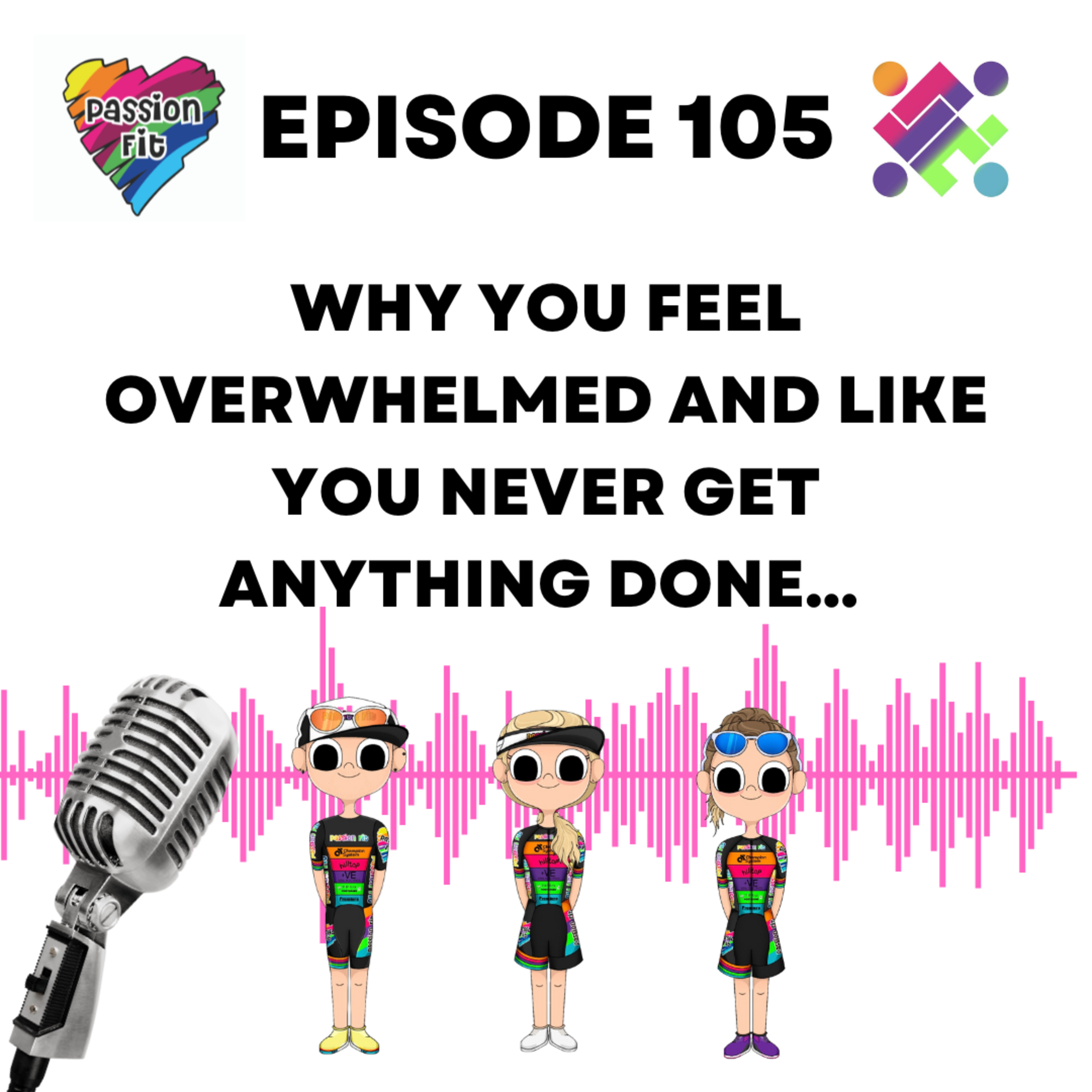 Episode 105: Why you feel overwhelmed and like you never get anything done...  episode artwork