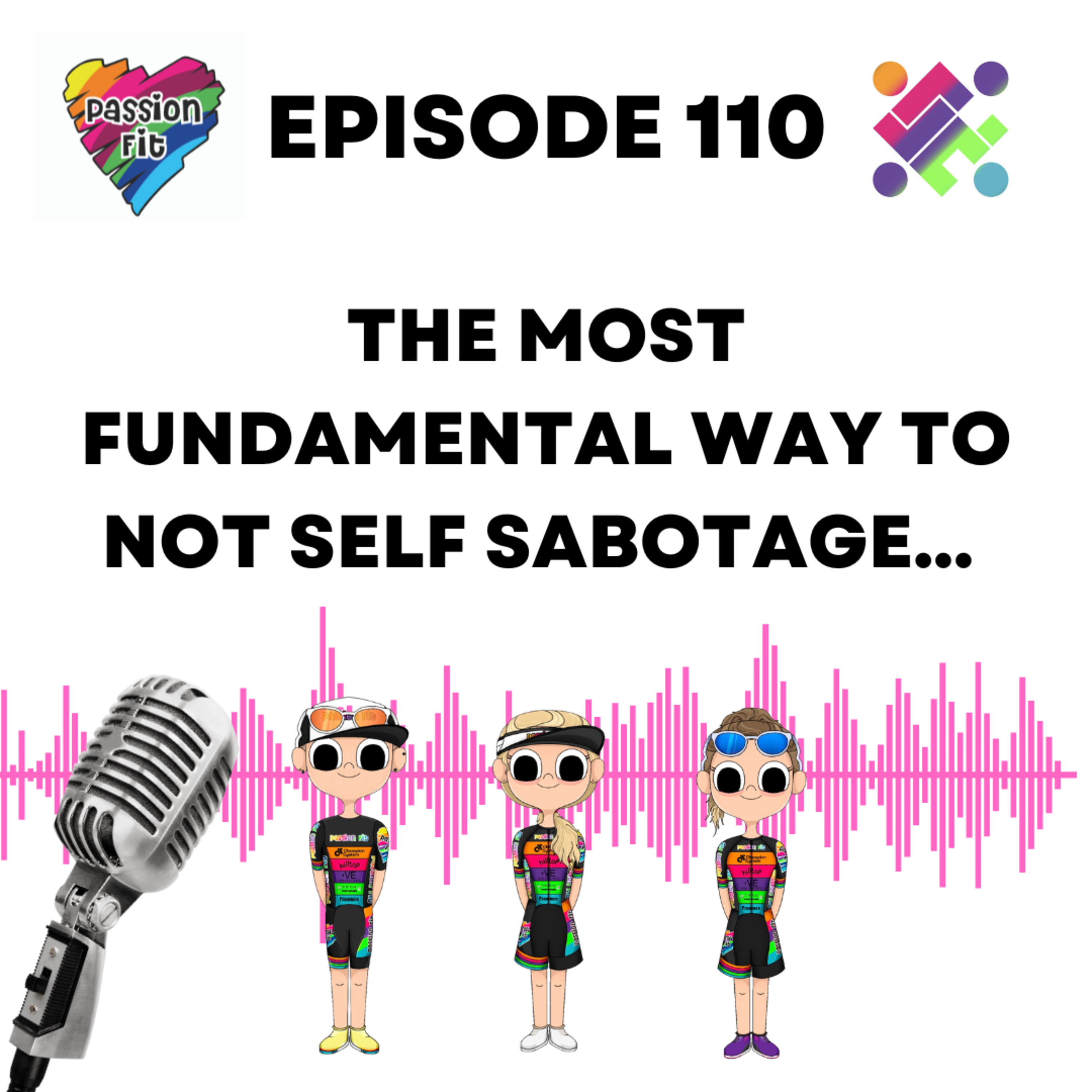 Episode 110: The most fundamental way to not self sabotage...  episode artwork