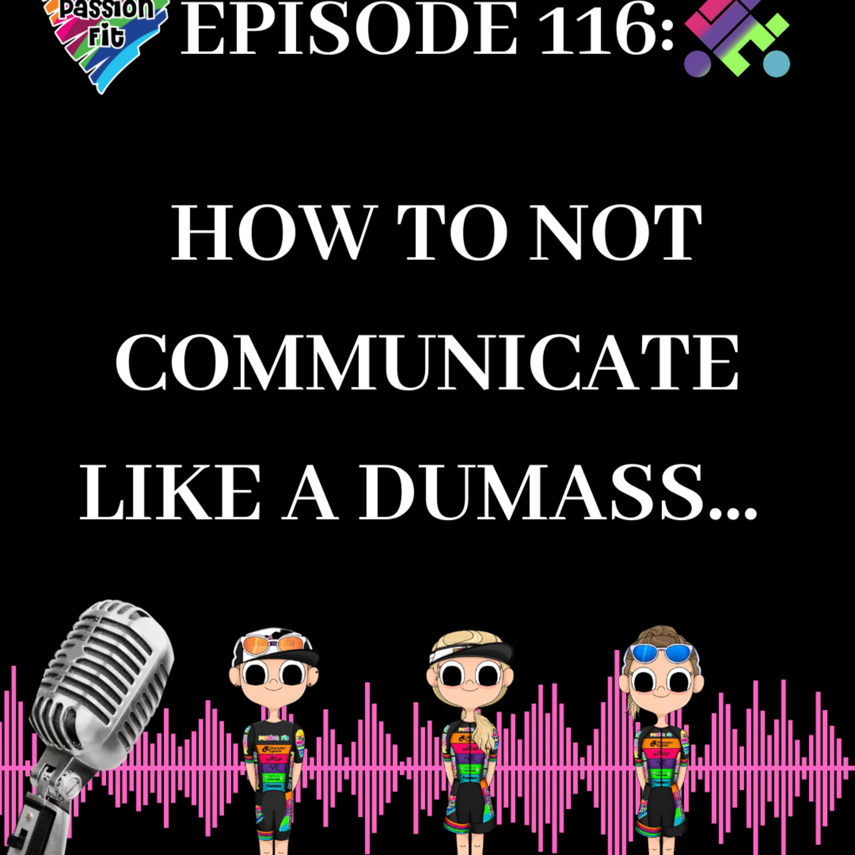 Episode 116: how to not communicate like a dumass...  episode artwork