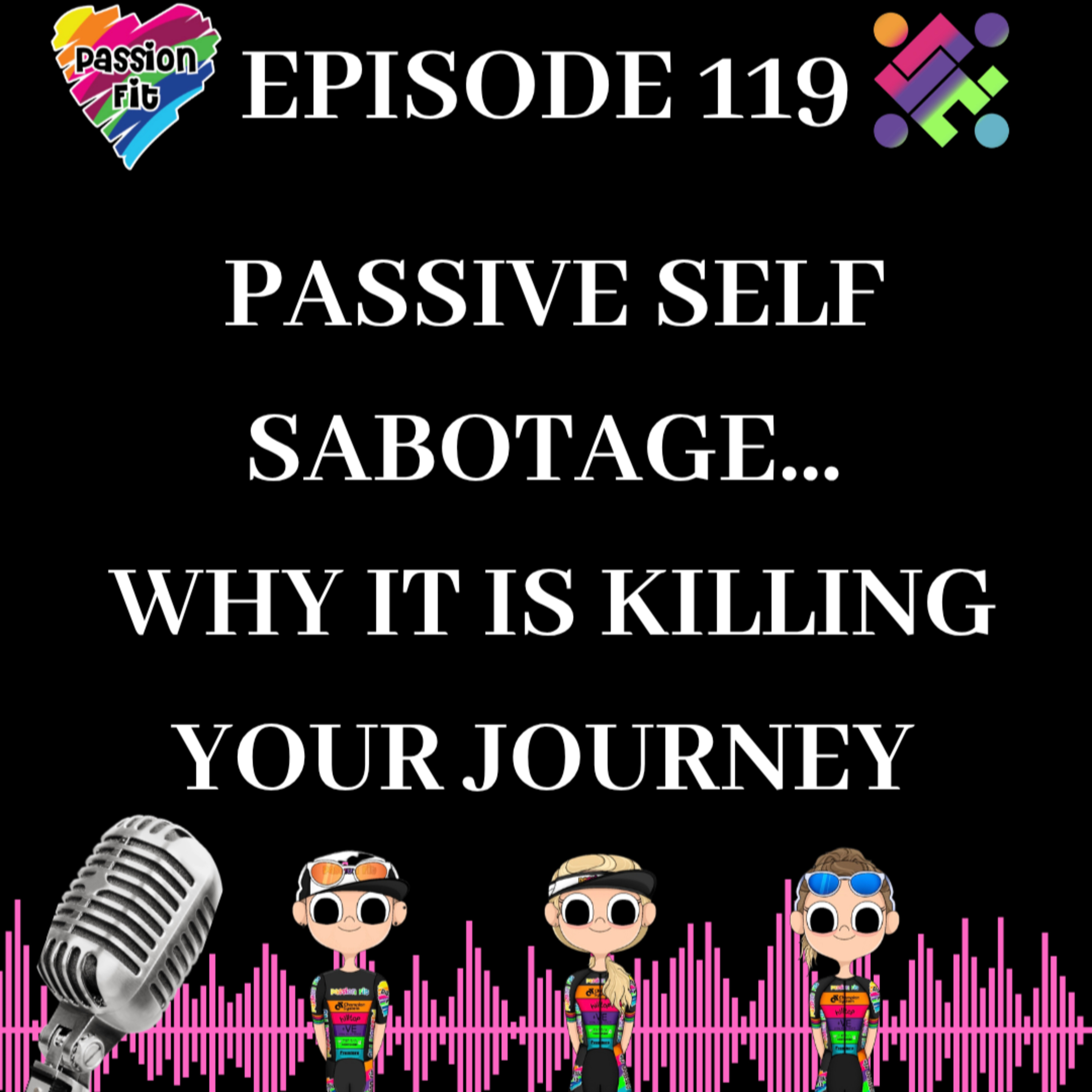 Episode 119: Passive Self Sabotage - what it is and why it is killing your journey...  episode artwork