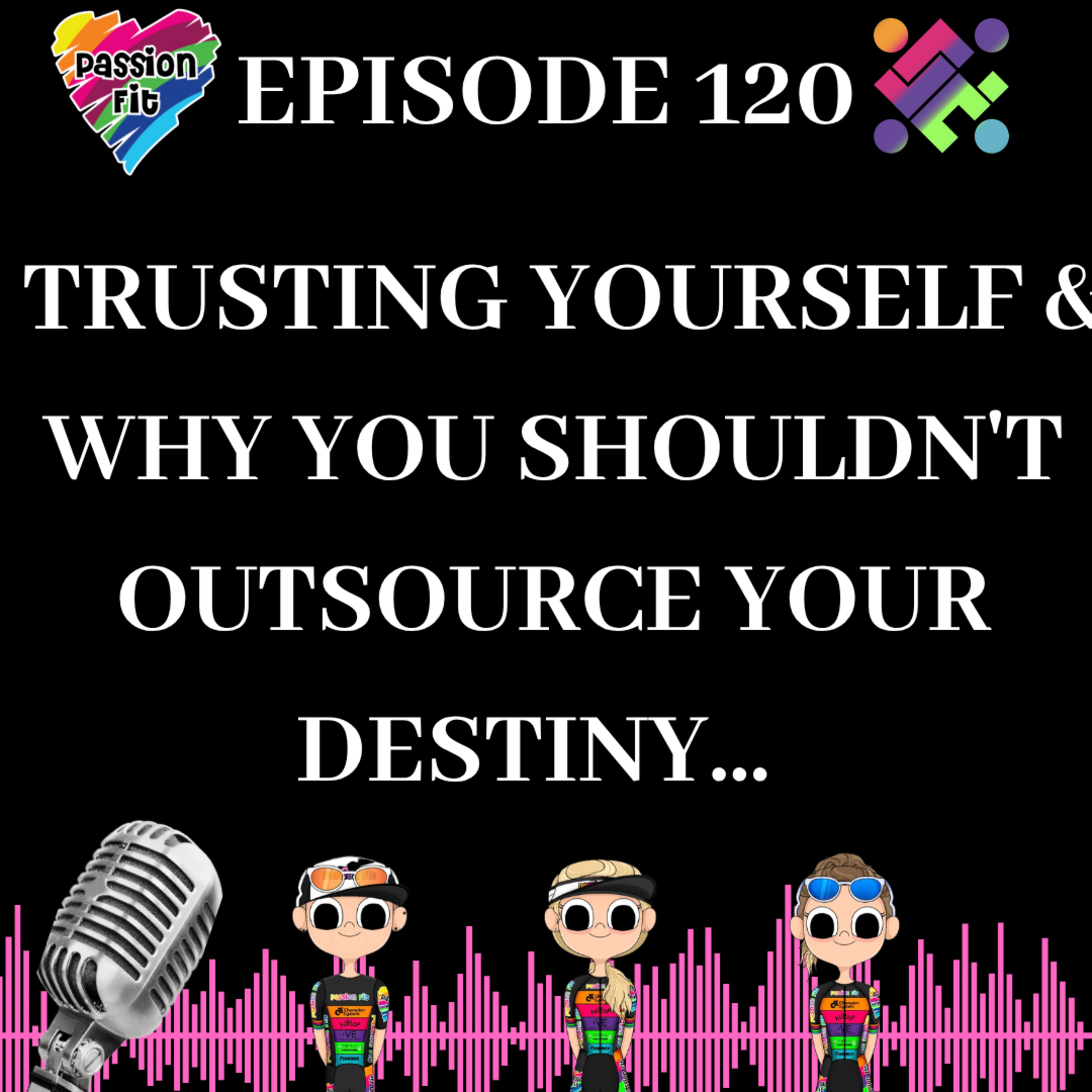 Episode 120: Trusting yourself & why you shouldn't outsource your destiny...  episode artwork