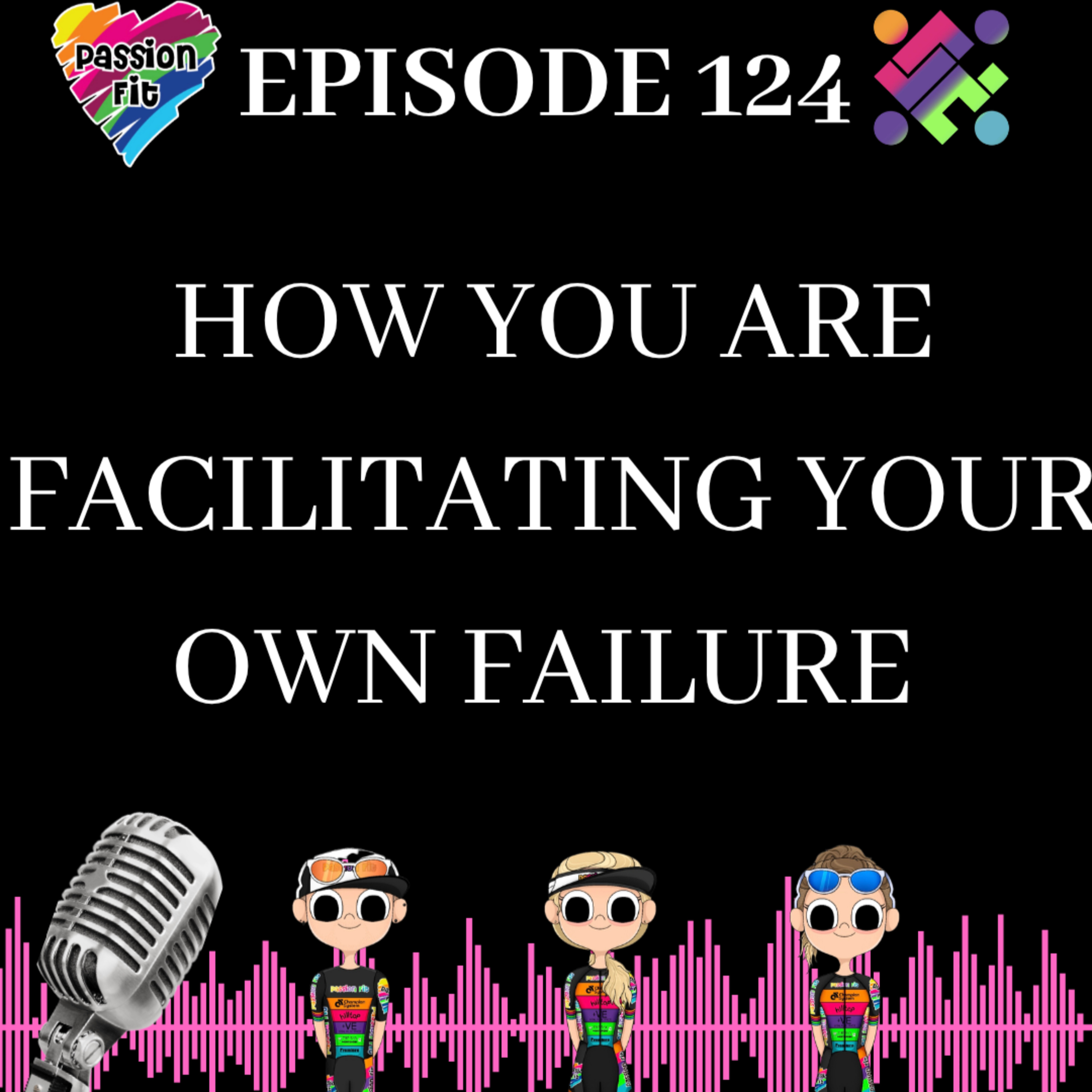 Episode 124: how you are facilitating your own failure!  episode artwork