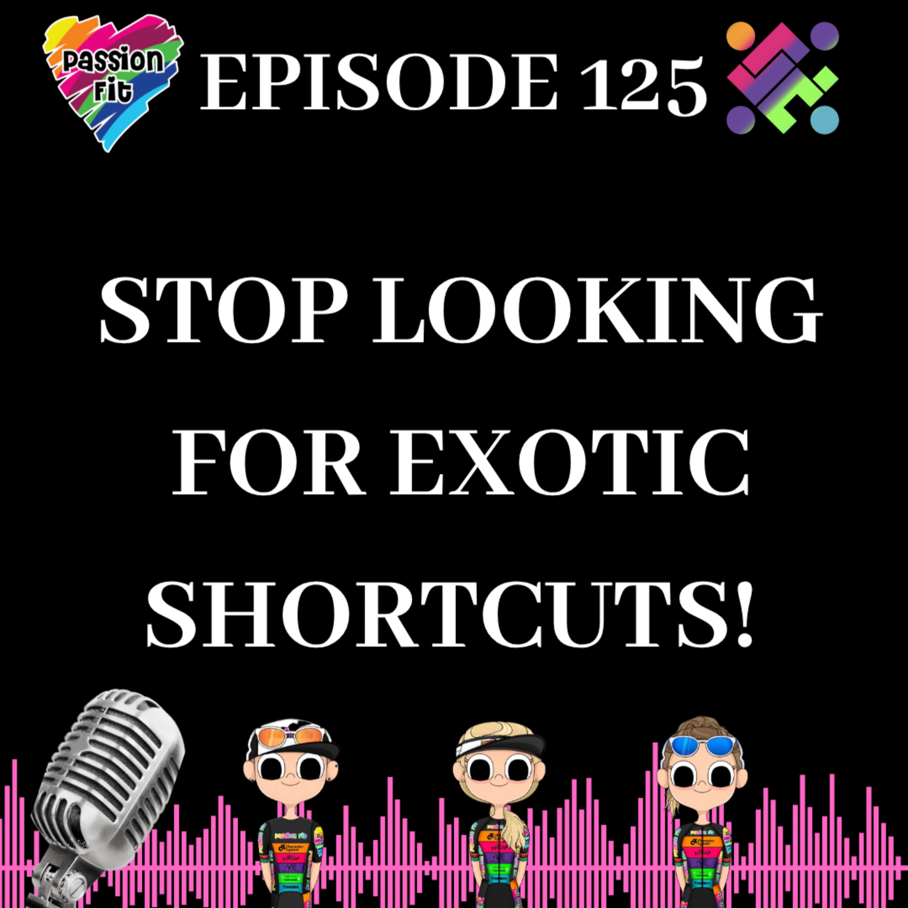 Episode 125: Stop chasing exotic shortcuts, they aren't going to get you to where you want to be!  episode artwork
