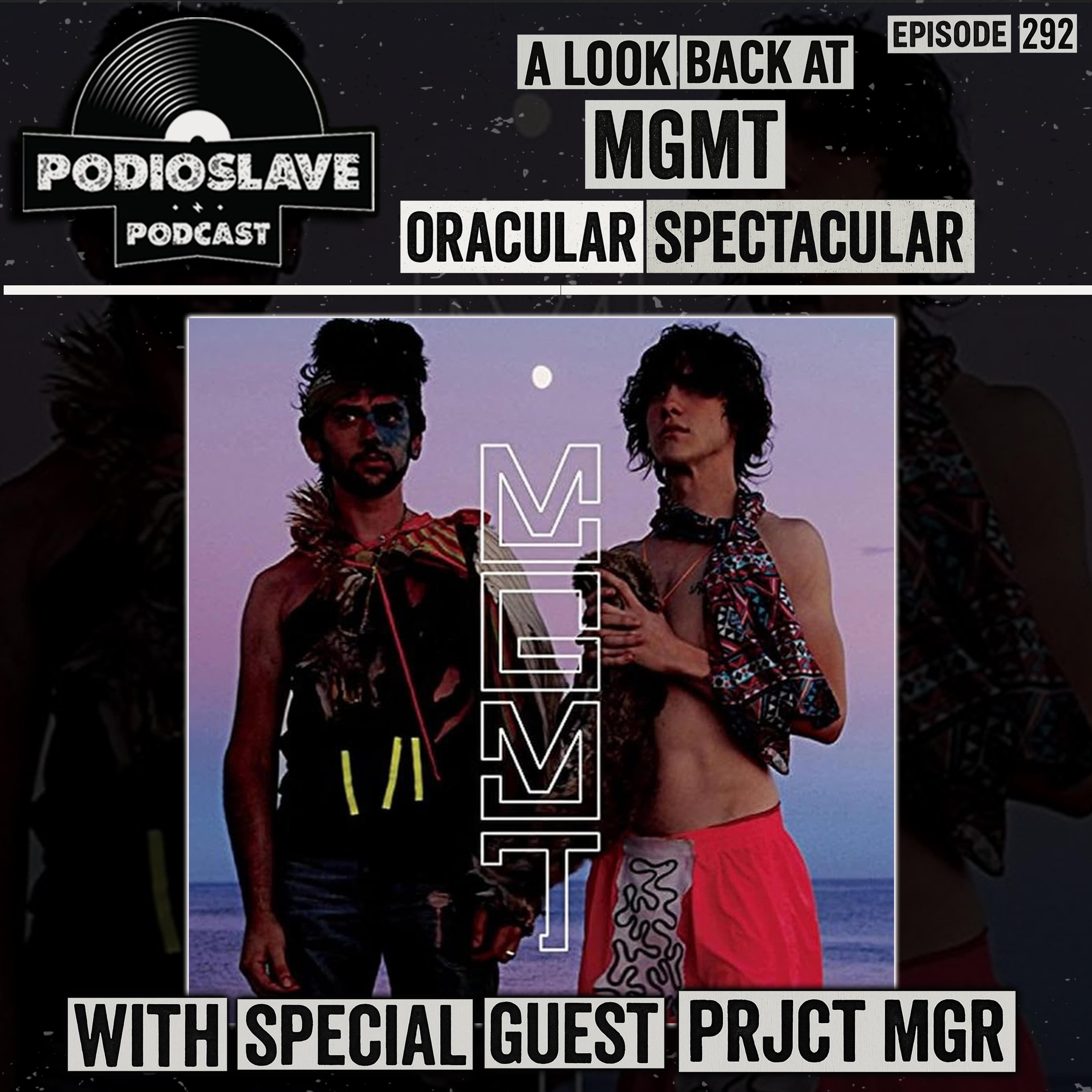 Ep 292: A Look Back at MGMT - Oracular Spectacular with Special Guest PRJCT MGR Ep 292: A Look Back at MGMT - Oracular Spectacular with Special Guest PRJCT MGR