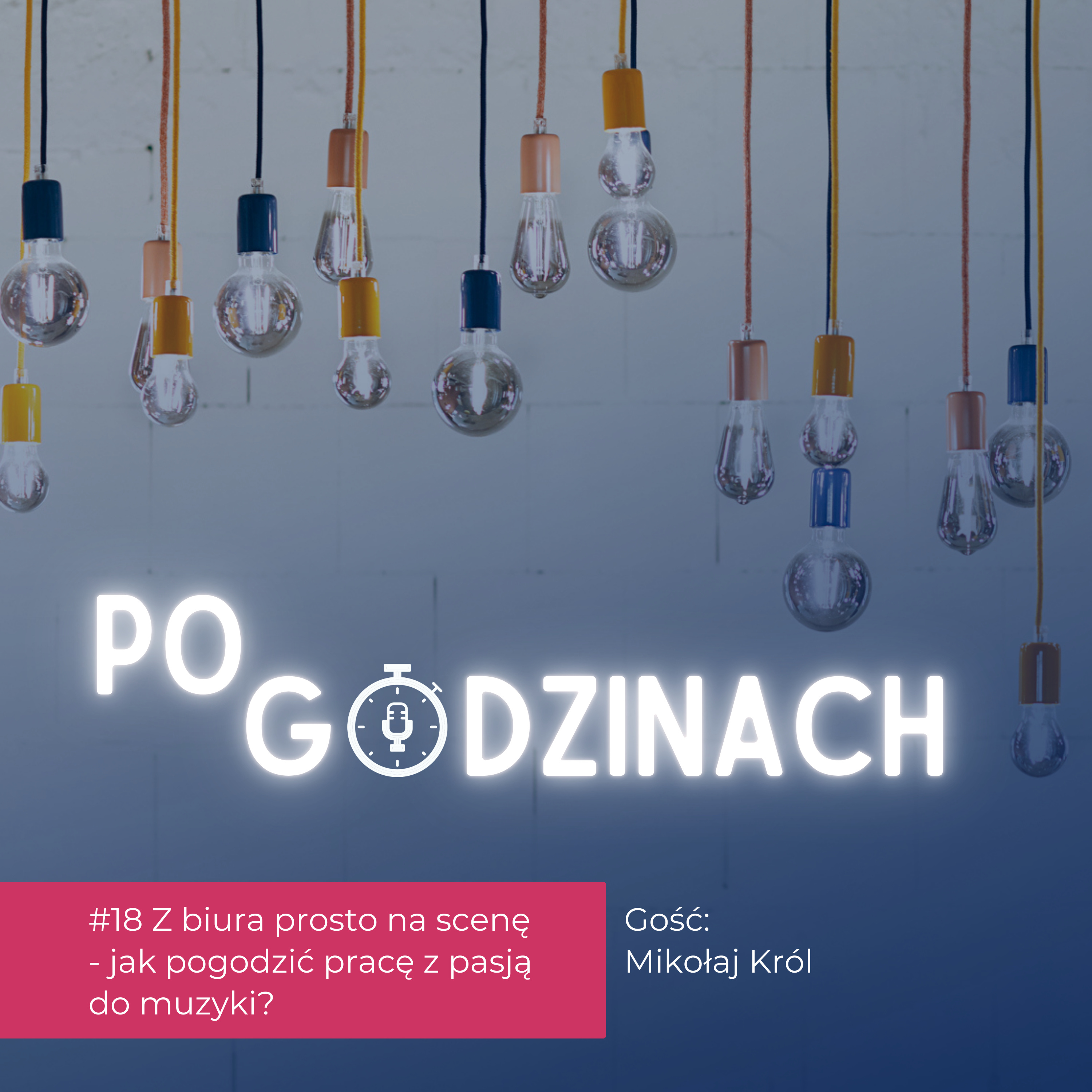 #18 Z biura prosto na scenę! Jak pogodzić pracę z pasją do muzyki? Mikołaj Król episode artwork
