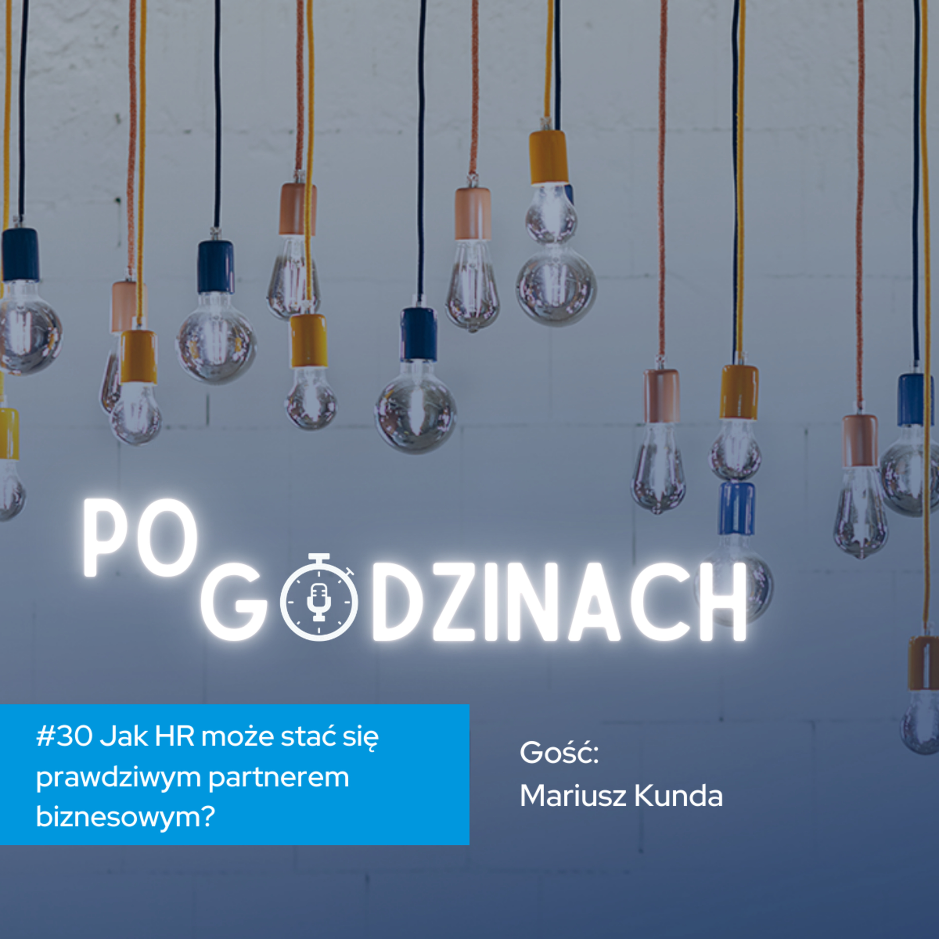 #30 Jak HR może stać się prawdziwym partnerem biznesowym? Mariusz Kunda episode artwork
