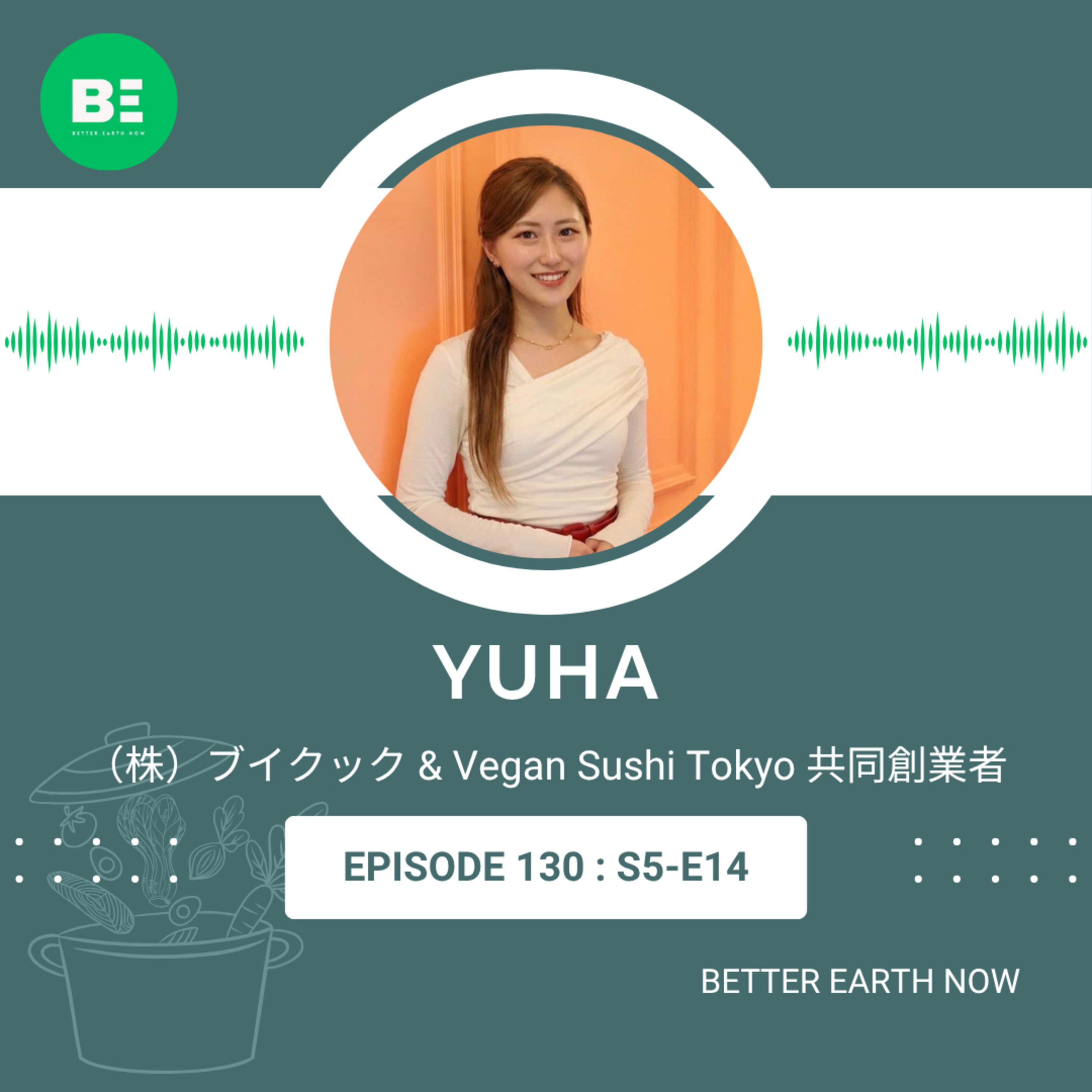 #130【（株）ブイクック・Vegan Sushi Tokyo 共同創業者　Yuha】7歳からヴィーガン！国境を越えるヴィーガンコミュニティ作り episode artwork