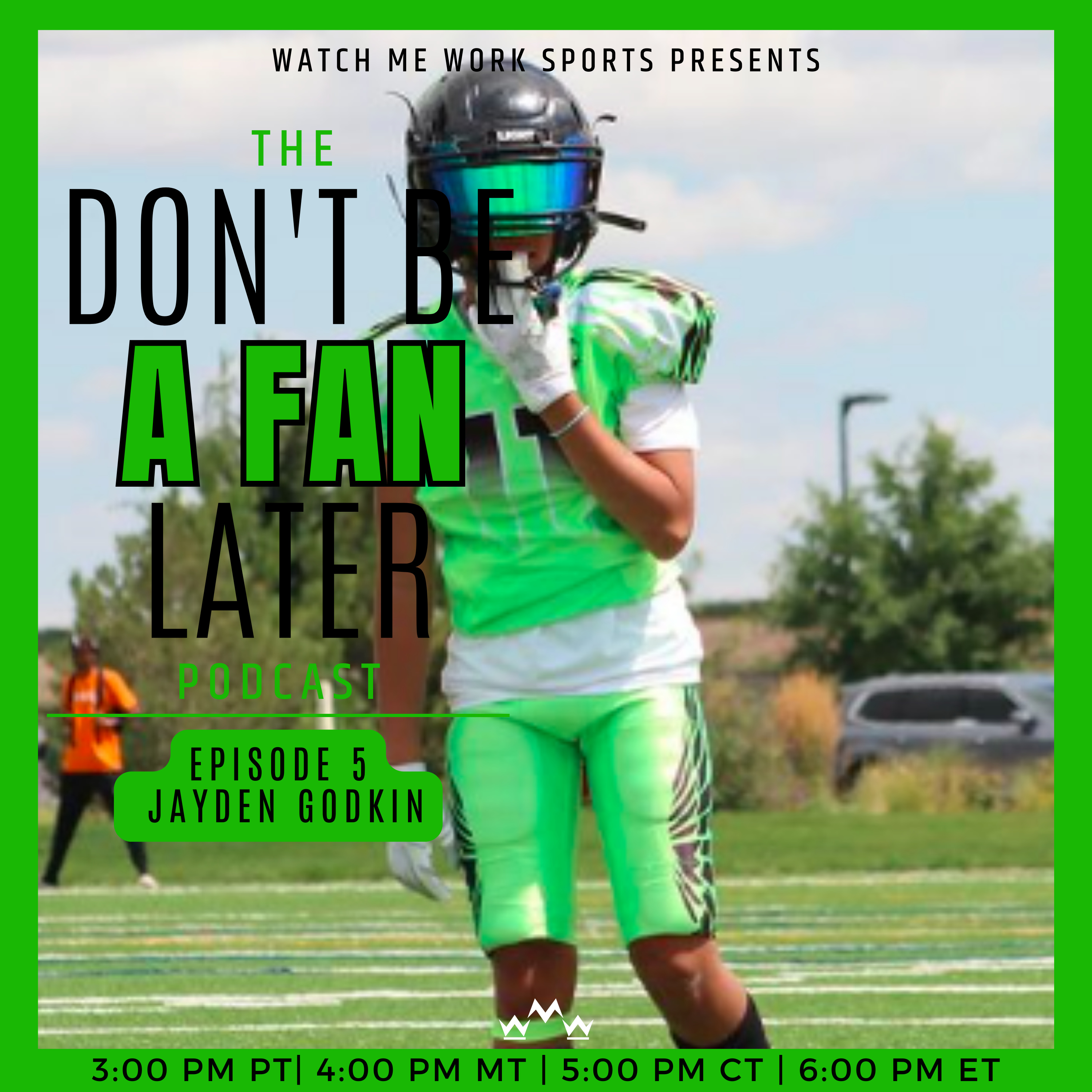 The Don't Be A Fan Later Podcast EP.5 - Jayden Godkin - Family and Football episode artwork
