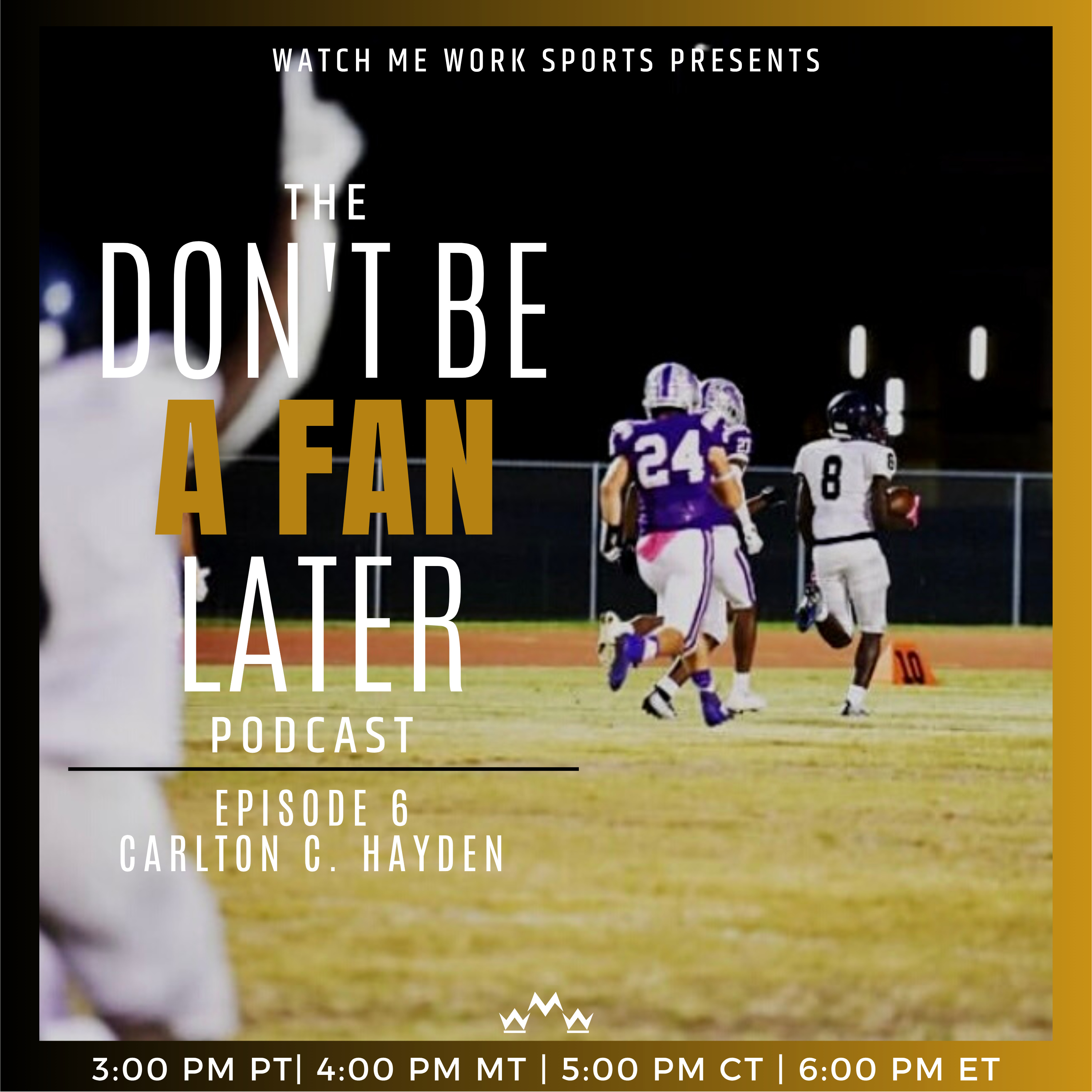 The Don't Be A Fan Later Podcast EP. 6 - Carlton Hayden - The Route Runner episode artwork