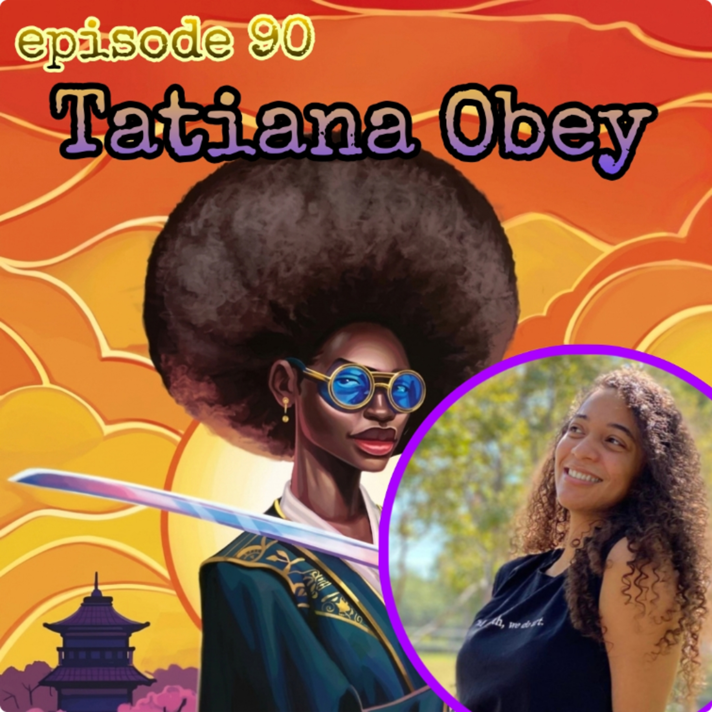 90. F— Around and Find Out w/ Tatiana Obey (author of Sistah Samurai) episode artwork