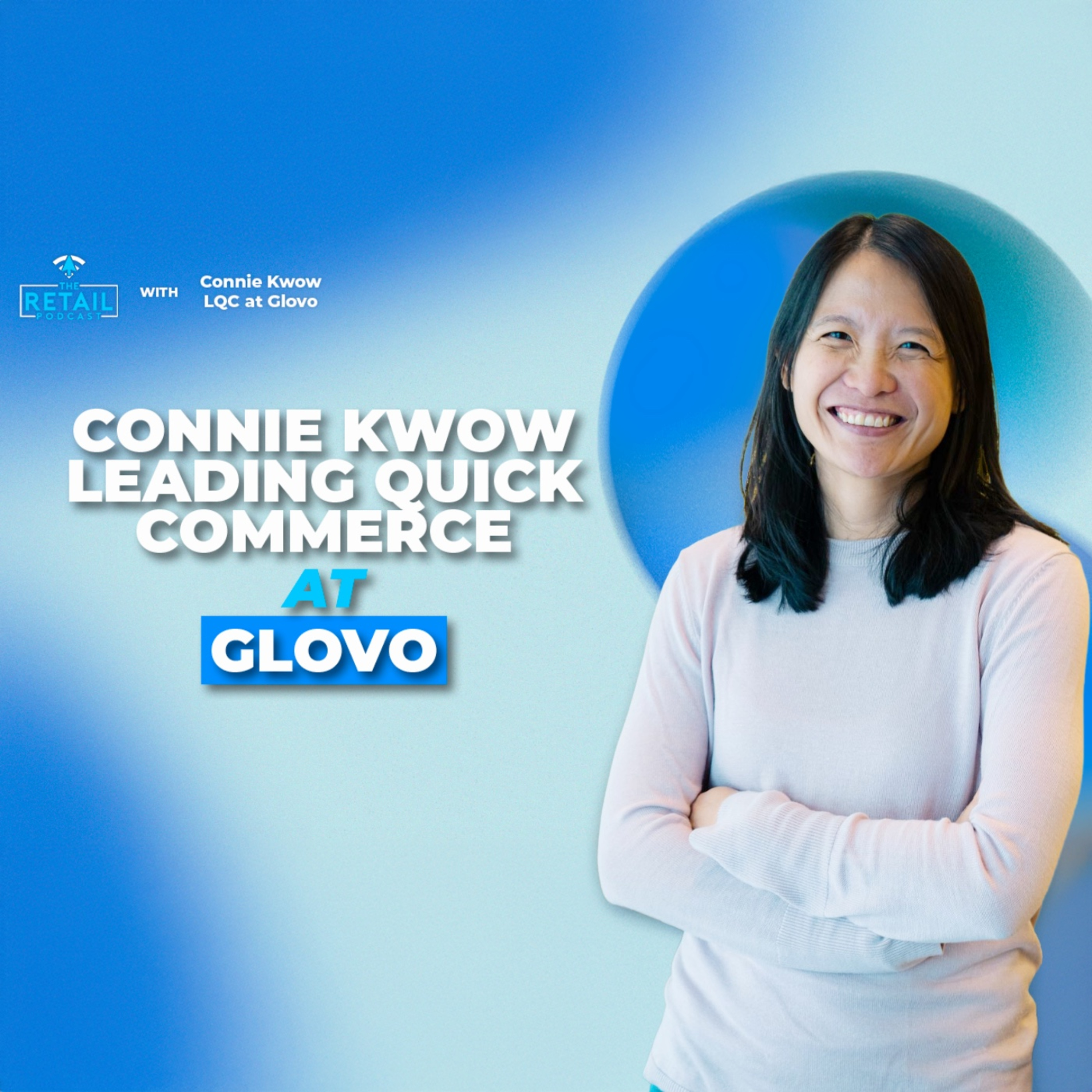 Glovo’s Quick Commerce Strategy Explained by VP Connie Kwok | The Retail Podcast episode artwork