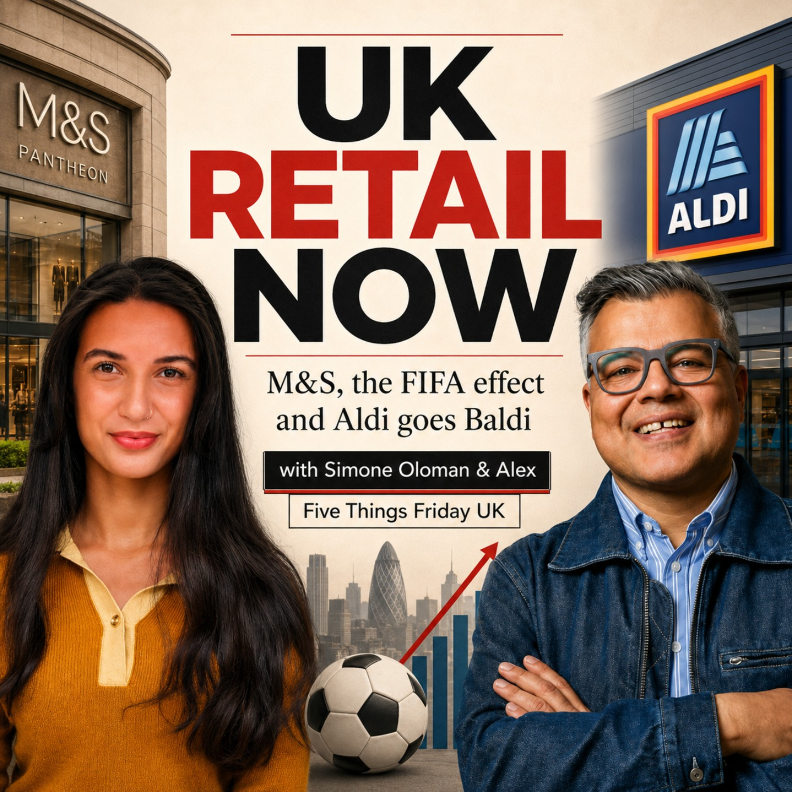 M&S Bets on Oxford Street, Aldi Goes Baldi and the FIFA Effect episode artwork