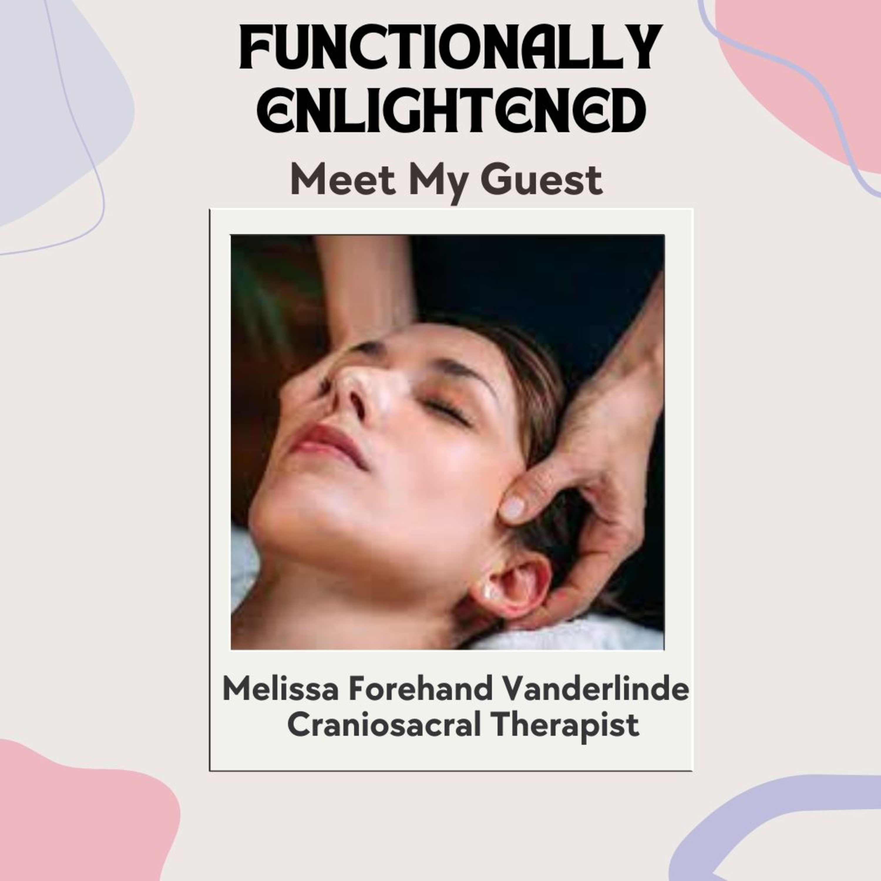 Eps 12. Melissa Forehand VanderLinde - Treating Chronic Pain and Illness with Craniosacral Therapy episode artwork