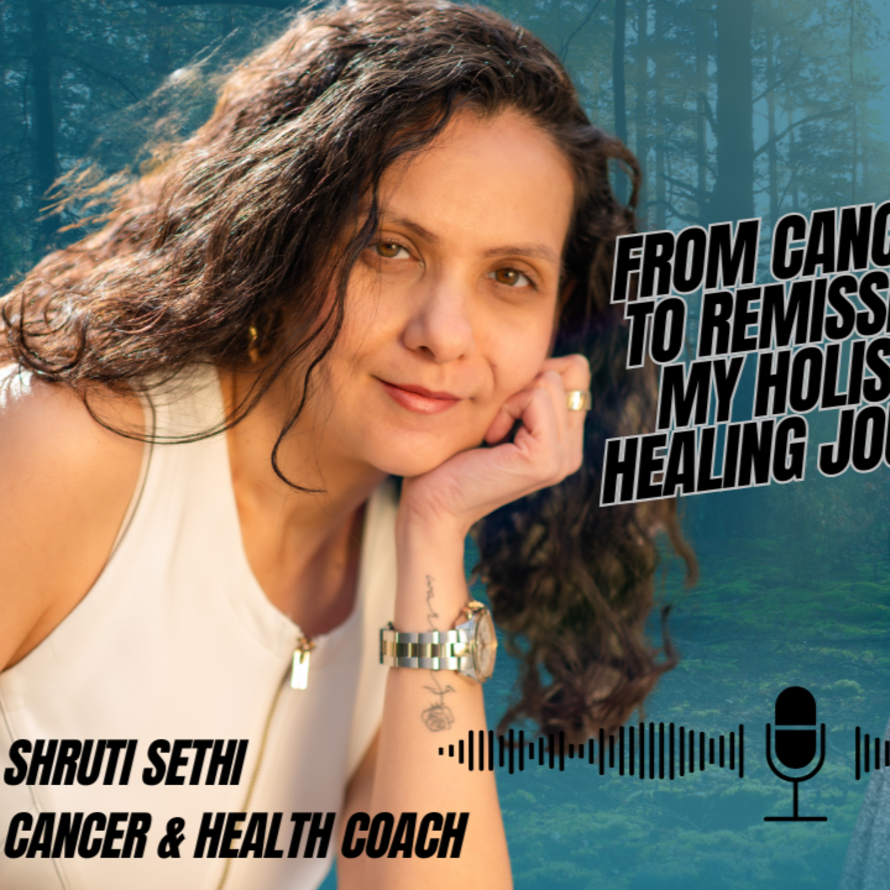 Eps 41. Shruti Sethi - From Cancer to Remission: My Holistic Healing Journey episode artwork
