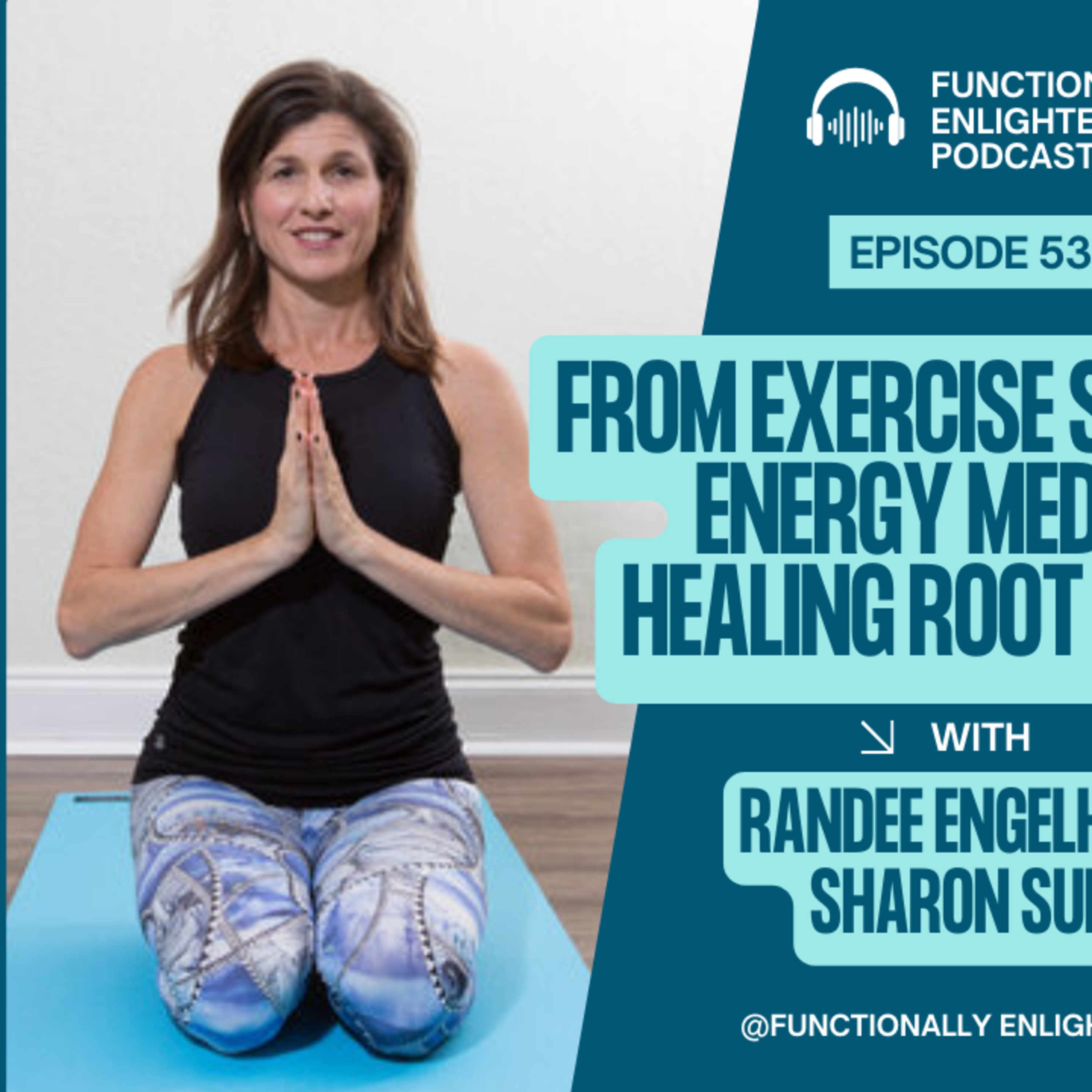Eps. 53. From Exercise Science to Energy Medicine: Healing Root Causes with Randee Engelhard episode artwork