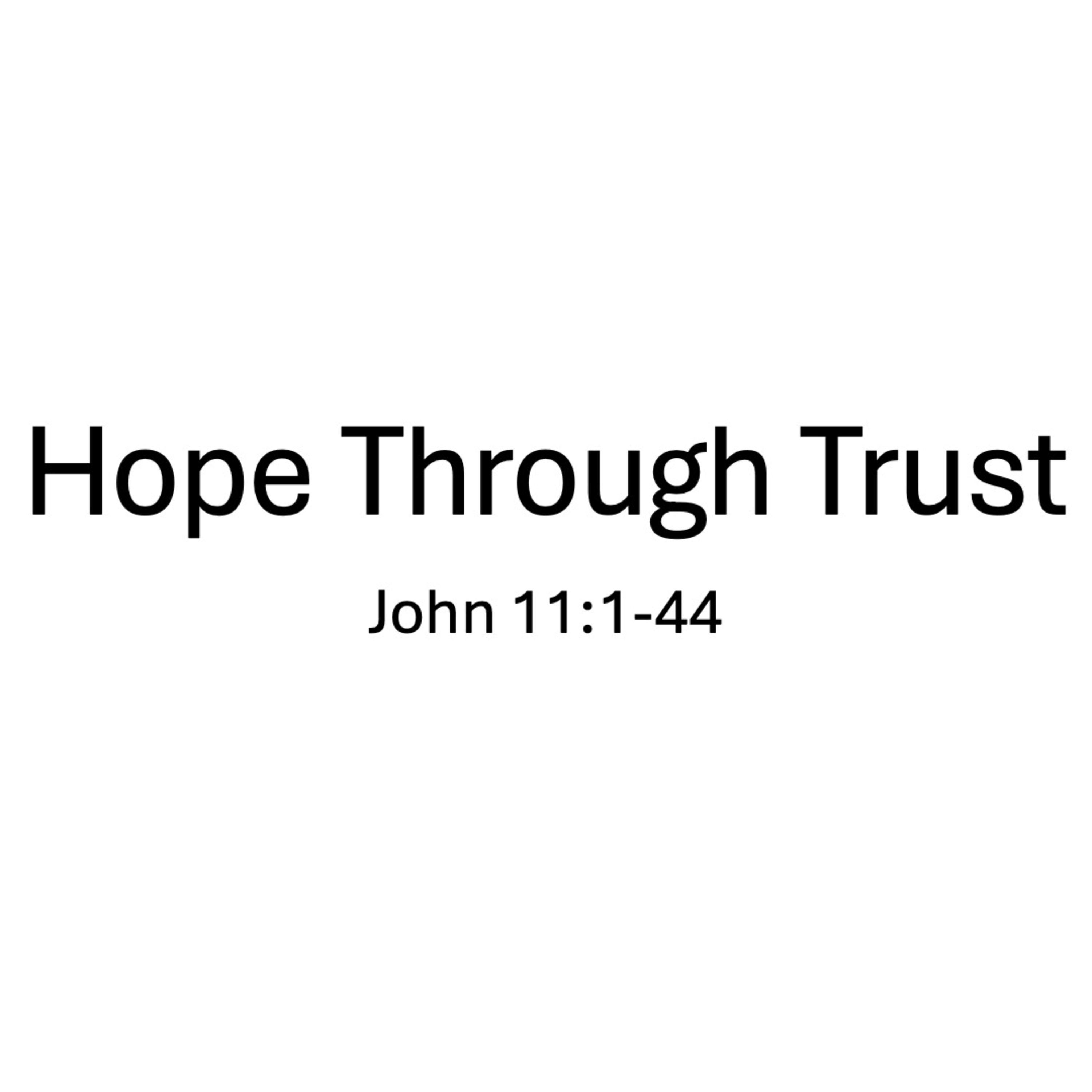 Hope Through Trust (John 11:1-44)