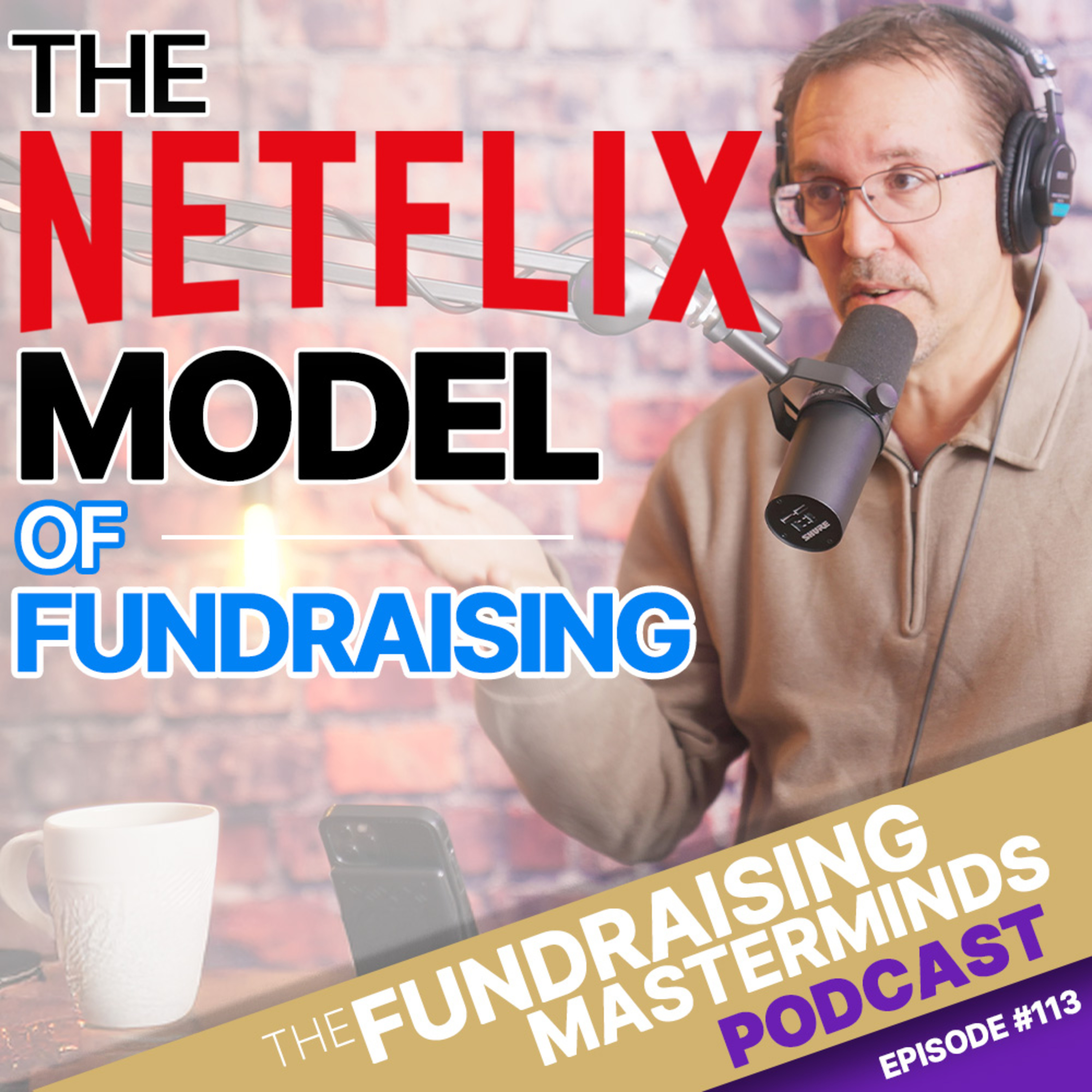 113. The Netflix Model of Fundraising: Turning One-Time Donors into Lifelong Partners — The Fundraising Masterminds Podcast cover