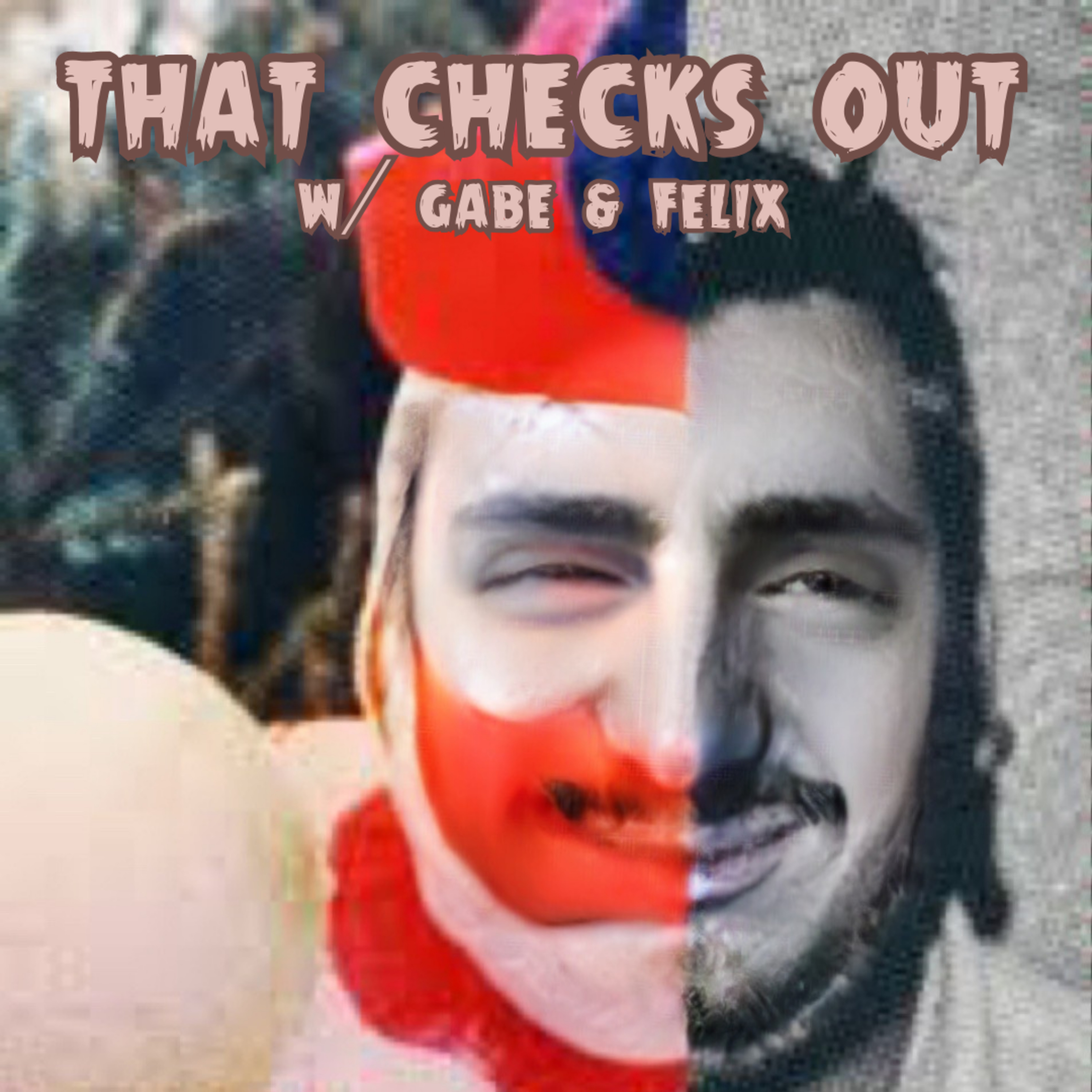 That Checks Out w/ Gabe and Felix