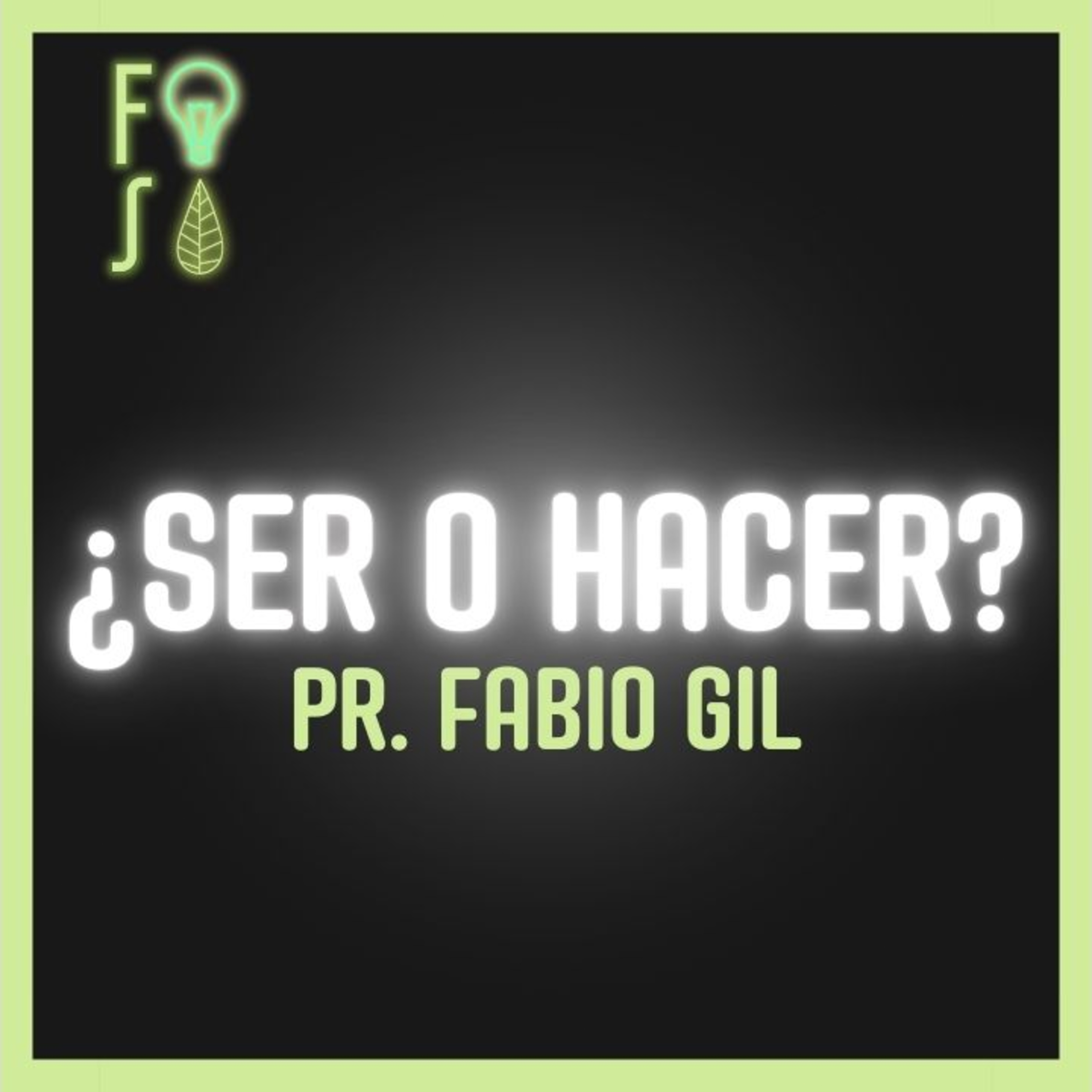 ¿Qué es más importante, SER o HACER? | Pastor Fabio Gil |💡 #Fotosíntesis 🌱 episode artwork
