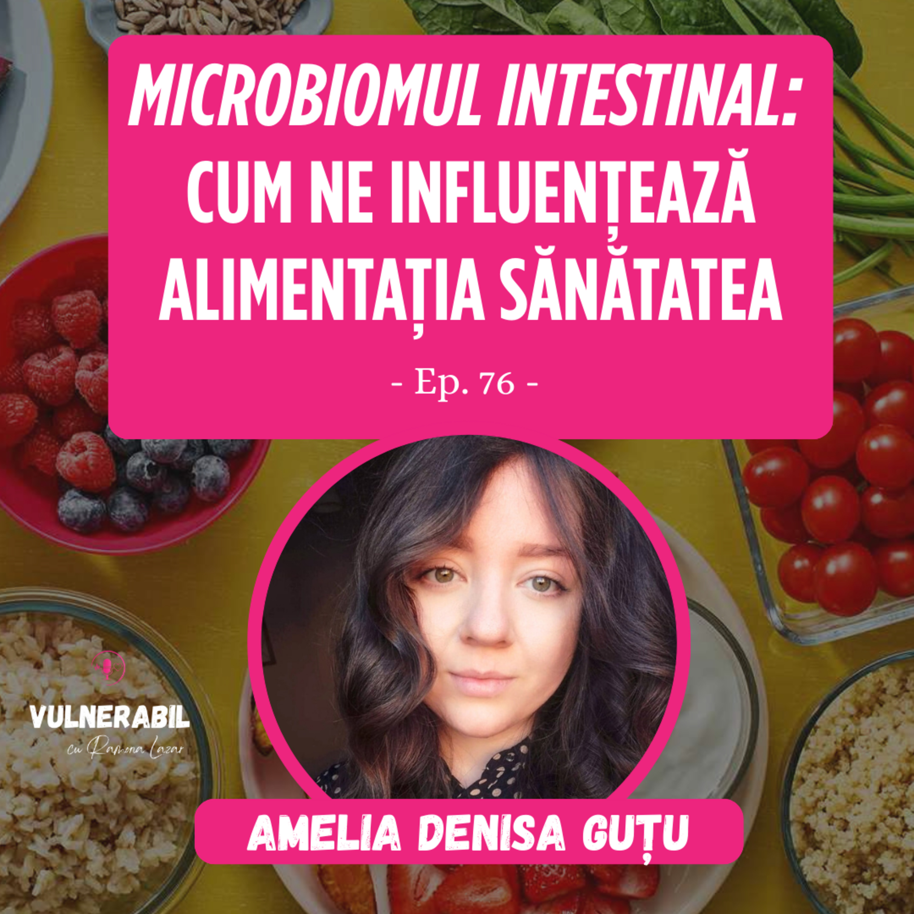 Microbiomul intestinal: cum ne influențează alimentația sănătatea :: AMELIA DENISA GUȚU [Ep 76] episode artwork