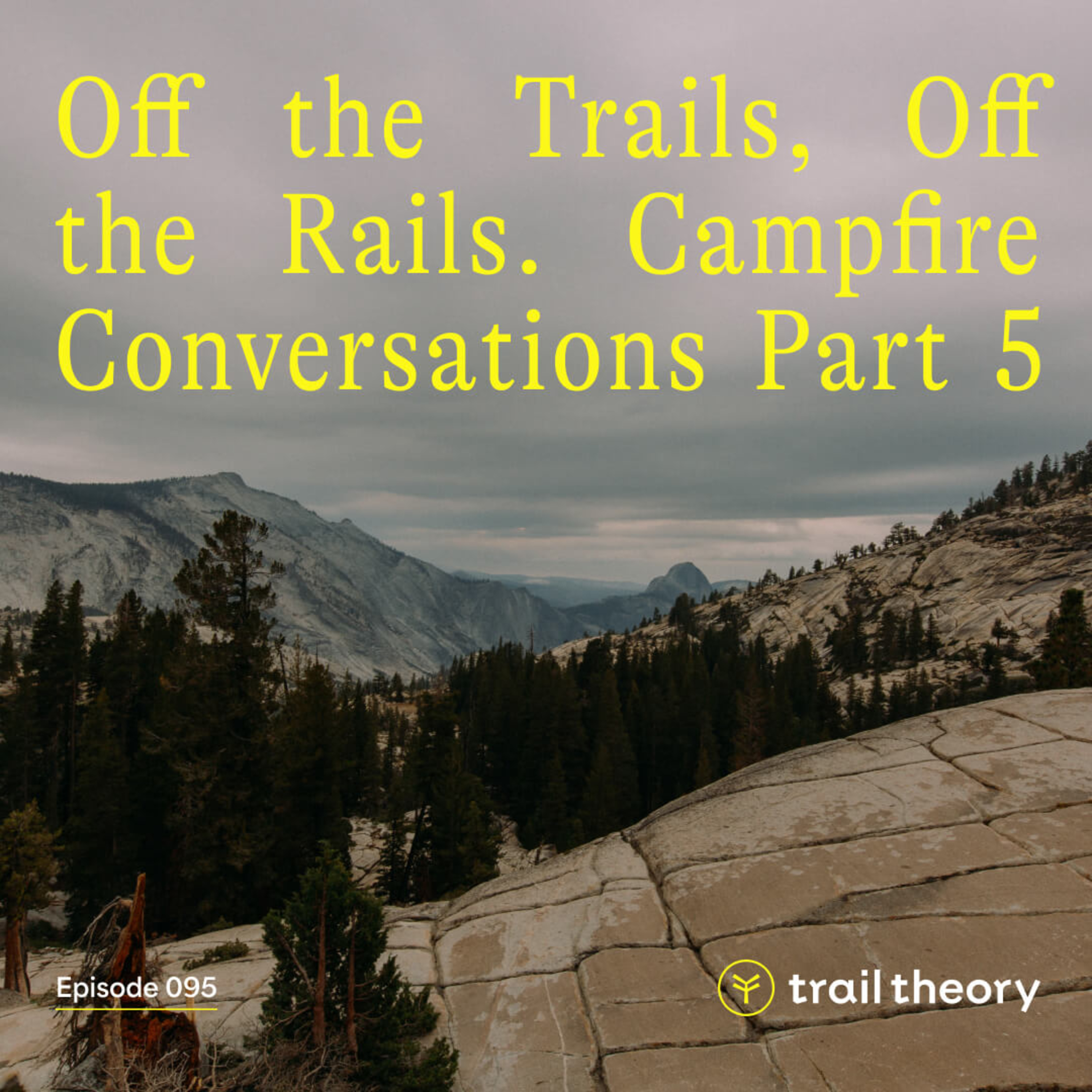 Off the Trail. Off the Rails. Campfire Conversations Part 5