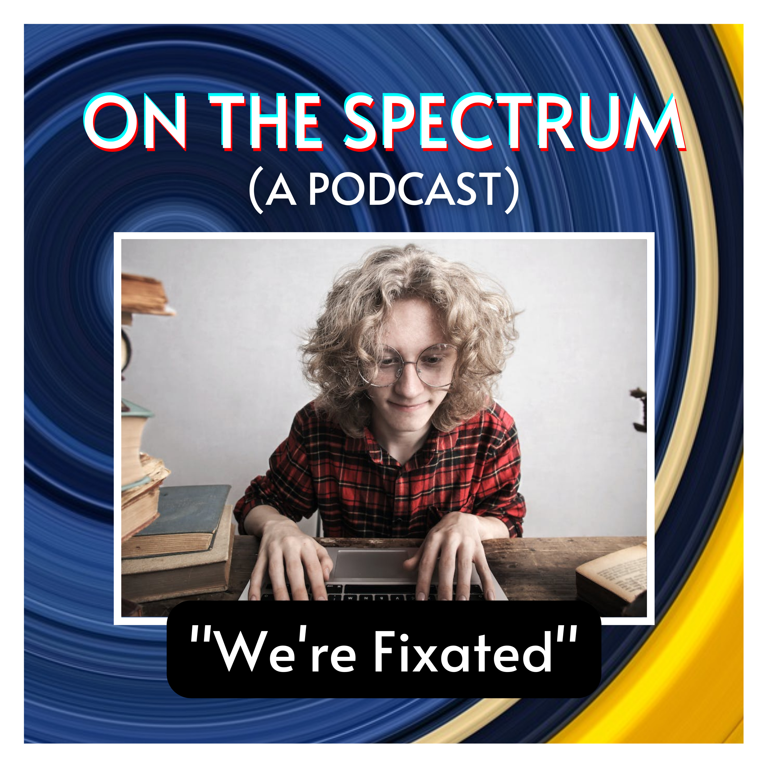 "We're Fixated" - Hyper Fixations, Special Interests, and Authenticity - Episode 27 episode artwork