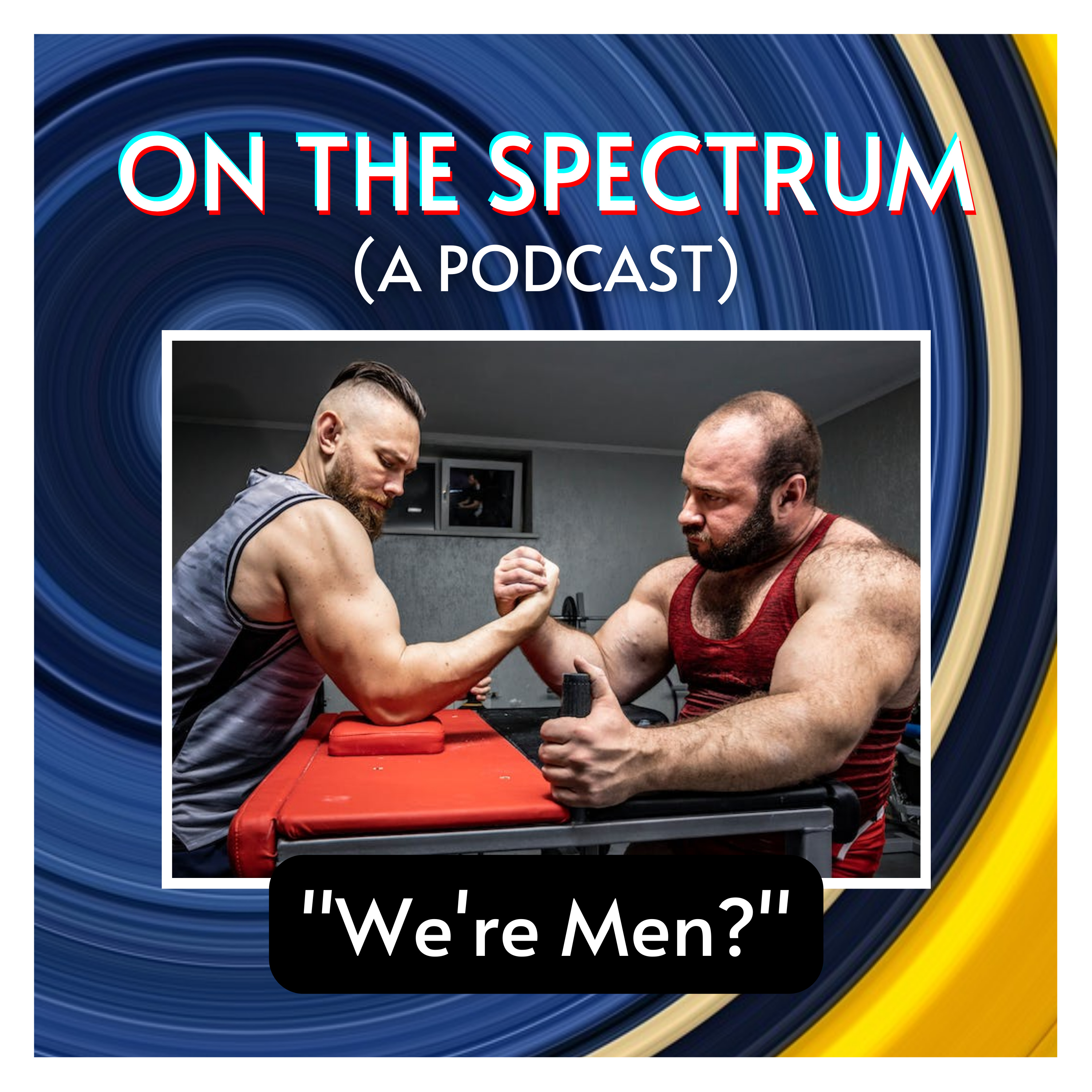"We're Men?" - Gender Roles, Masculinity, and Toxicity - Episode 29 episode artwork