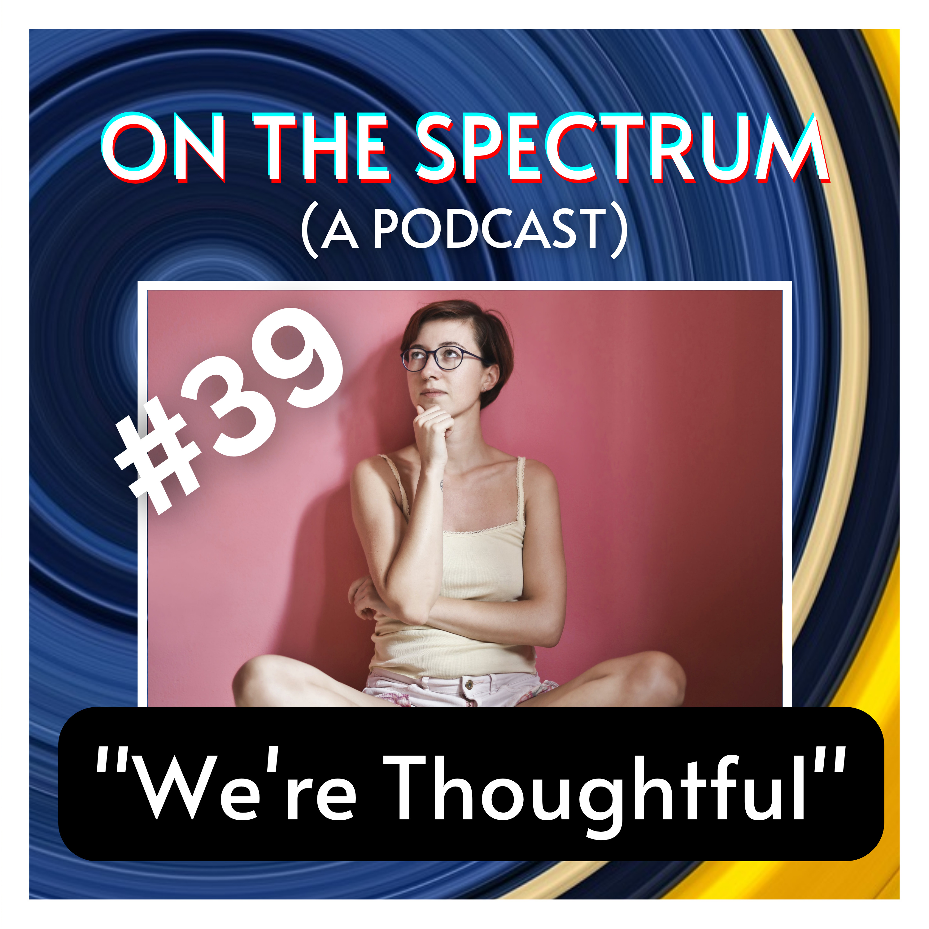 "We're Thoughtful" - Compliments, Deep Thinking, & Mental Wellness - Episode 39 episode artwork