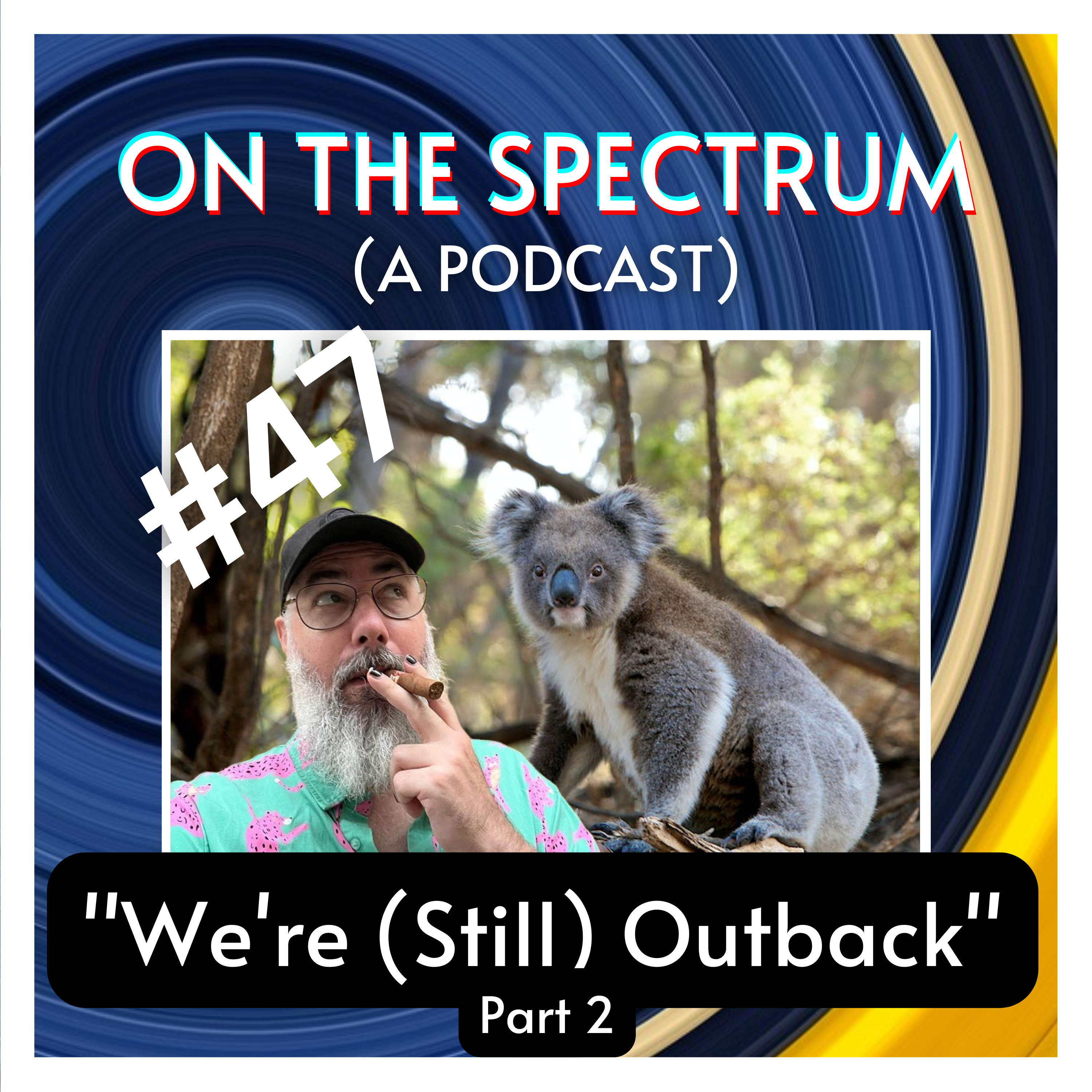 "We're (still) Outback" (Part 2) Ben Sorensen: Comedy, Social Norms, Acceptance, & Politics - Episode 47 episode artwork