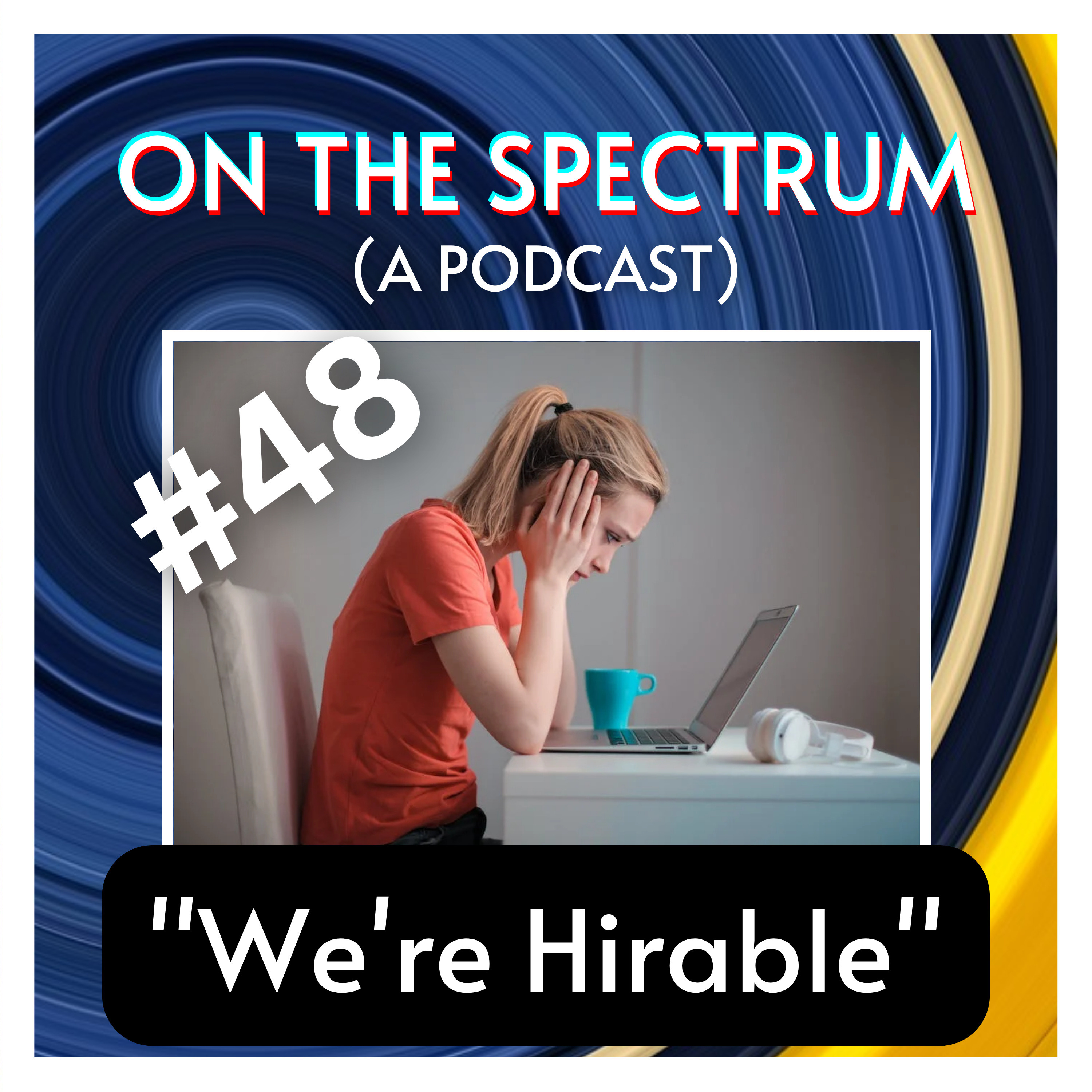 "We're Hirable" - Autism, Interviews, Employers, & Accommodations - Episode 48 episode artwork