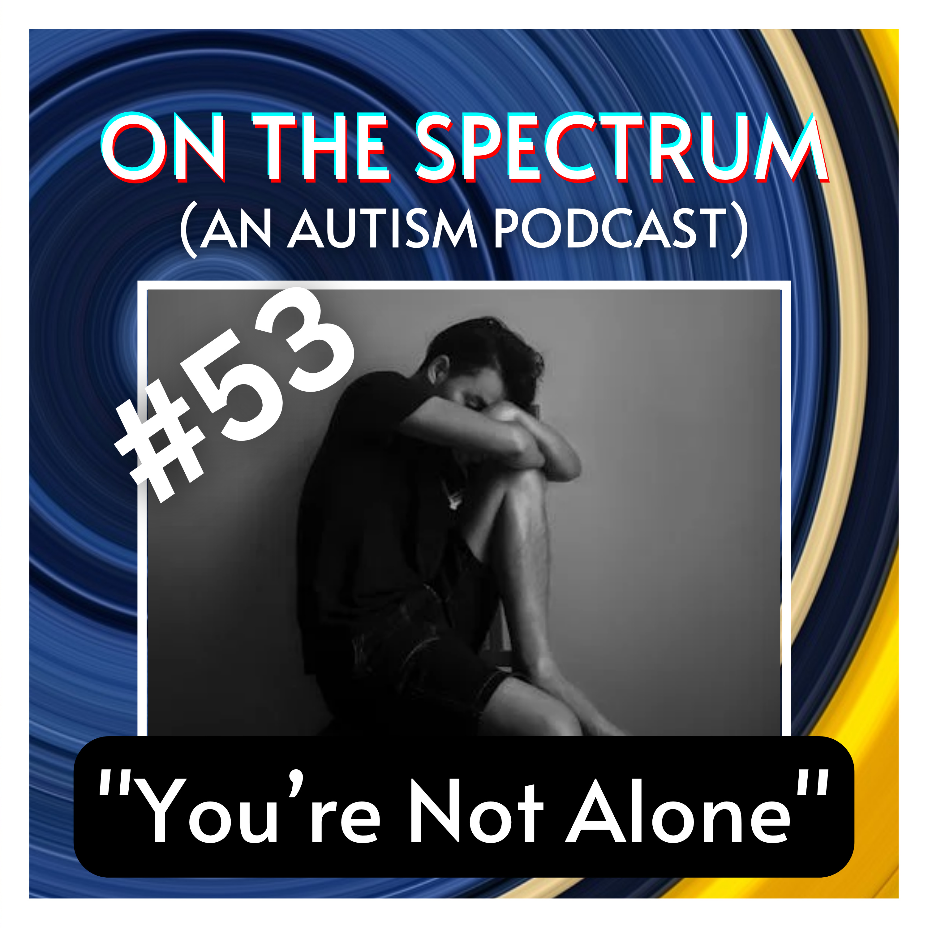 "You're not alone" - Depression & Suicide - Episode 53 episode artwork